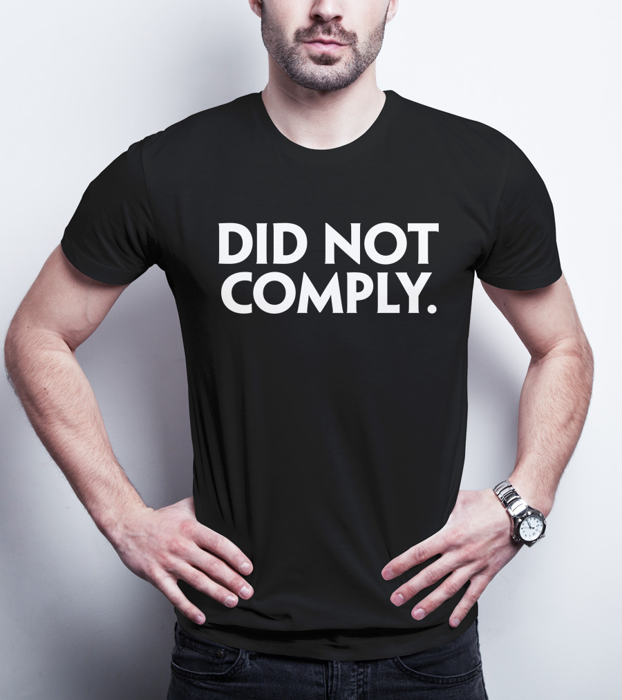 The Daily Wire Did Not Comply T-Shirt