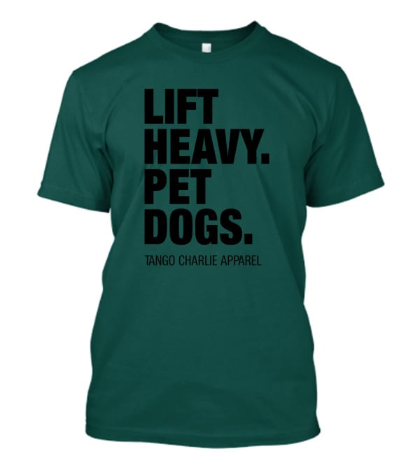 Lift Heavy Pet Dogs Tango Charlie T-Shirt