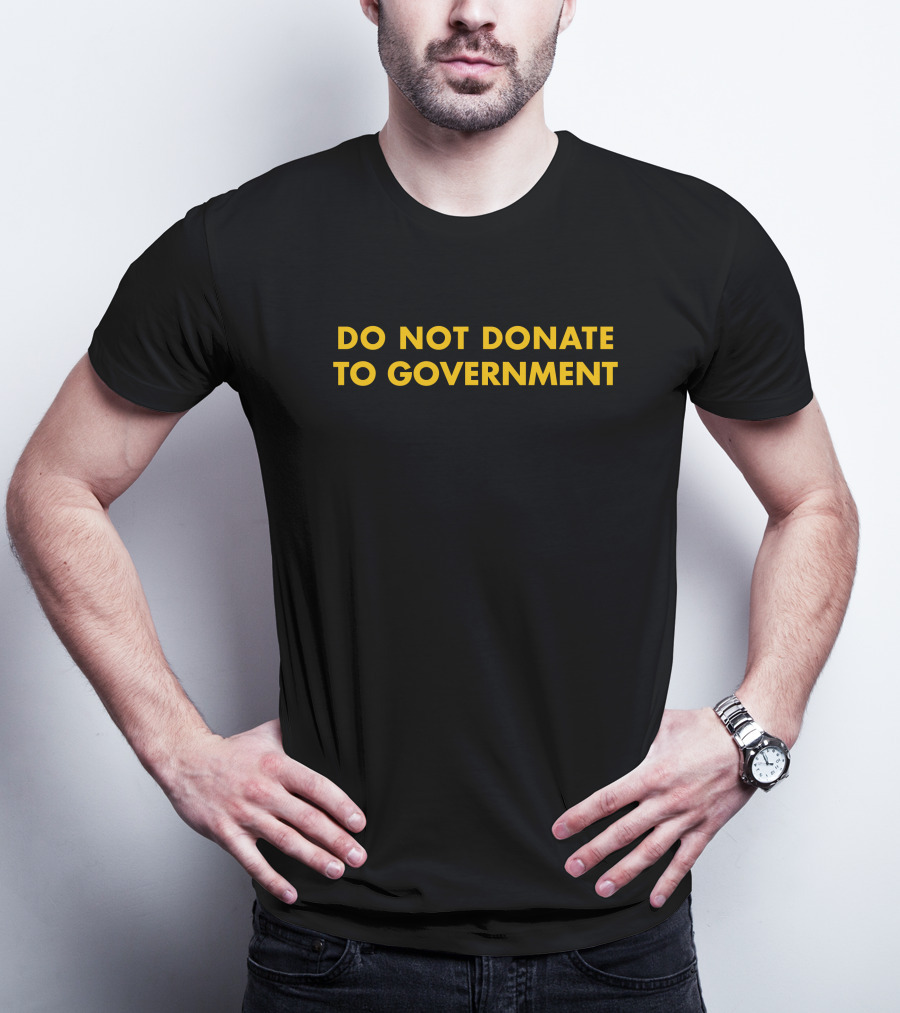 Do Not Donate To Government Kedai Bogus T-Shirt