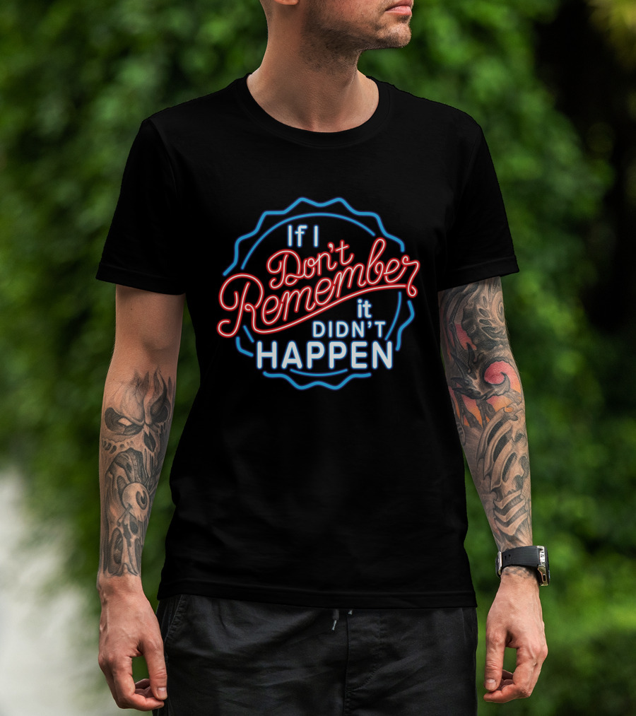 If I Don't Remember It Didn't Happen Neon T-Shirt