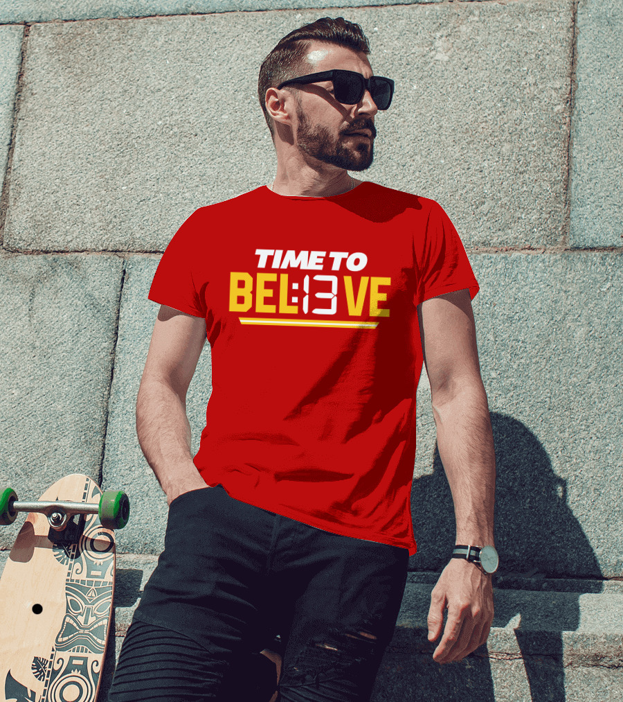 Time To Bel13Ve Kansas City Chiefs Football Fan Gear T-Shirt