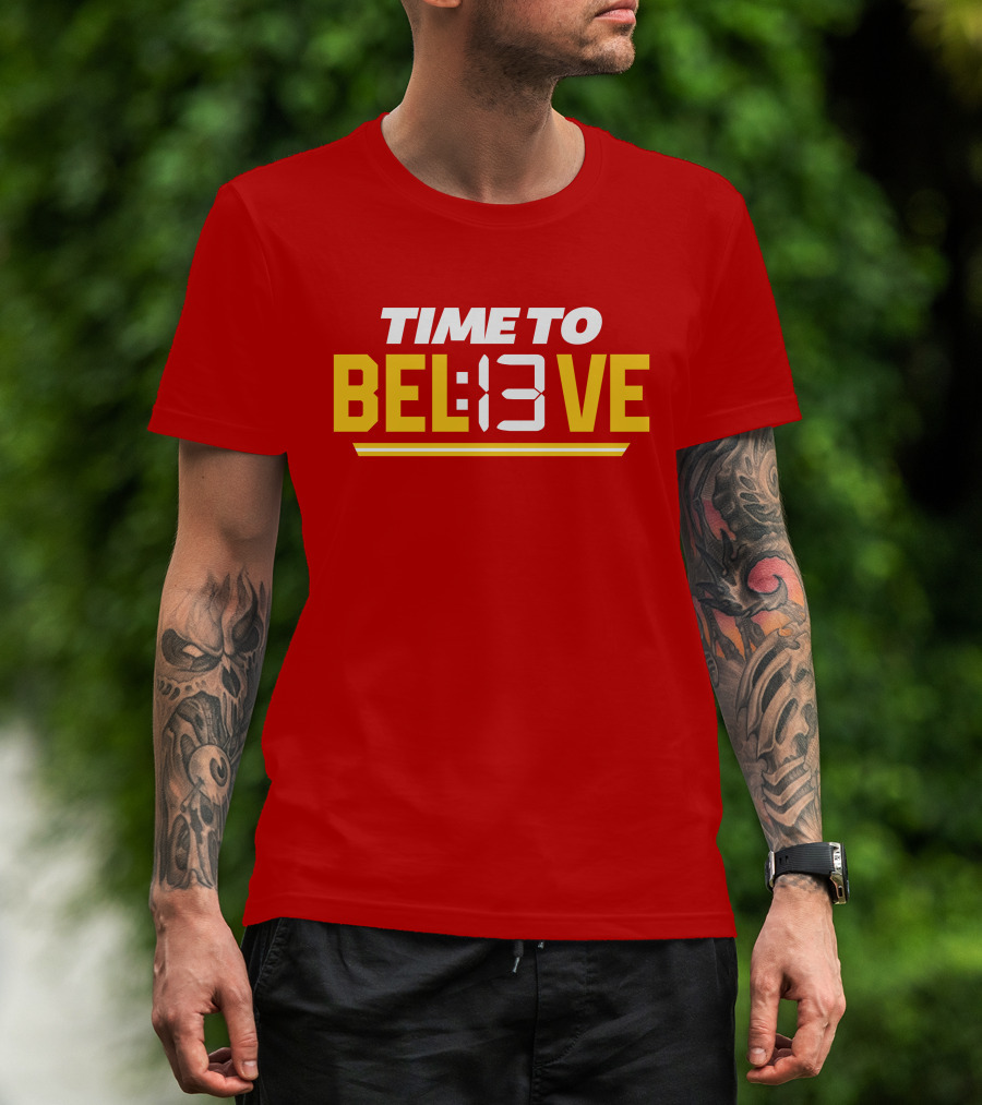Time To Bel13Ve Kansas City Chiefs Football Fan Gear T-Shirt