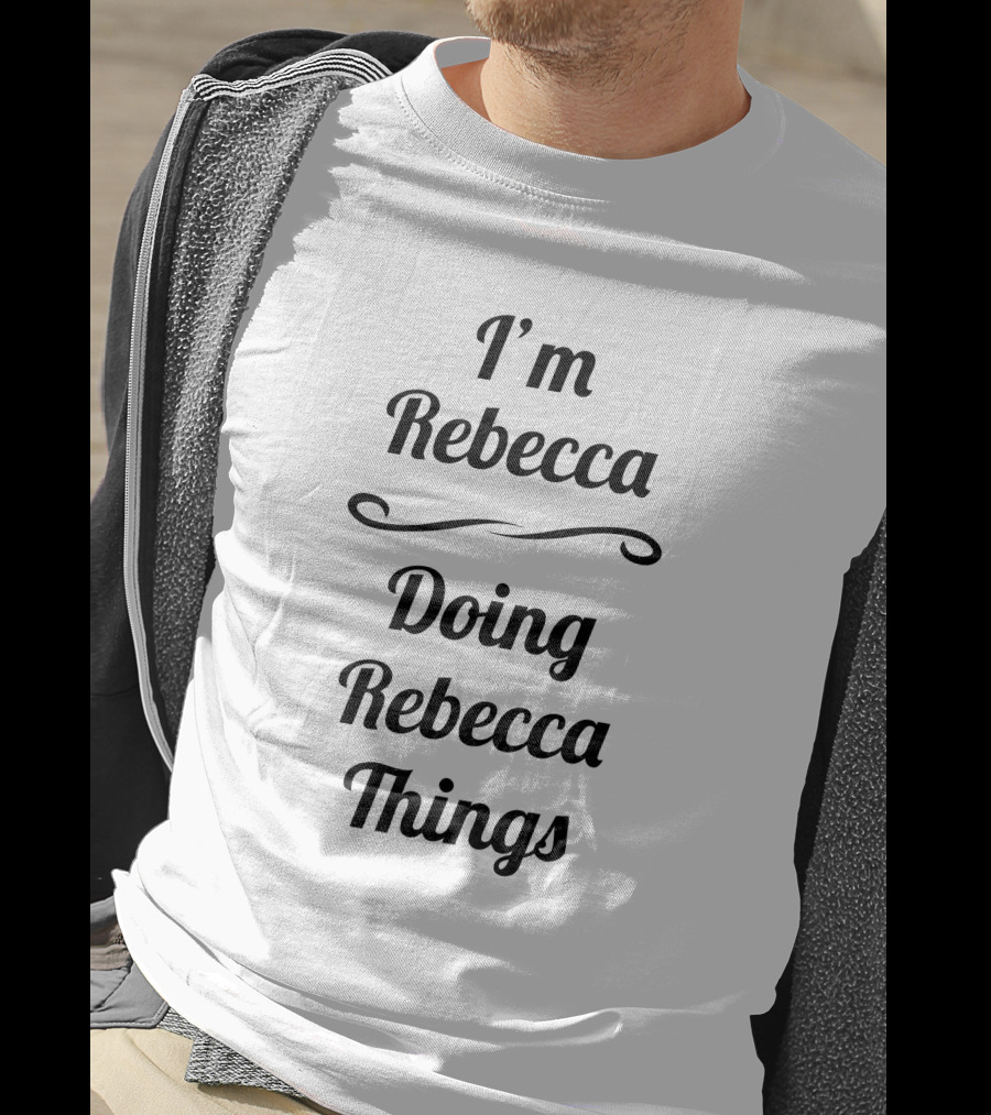 I'm Rebecca Doing Rebecca Things T-Shirt
