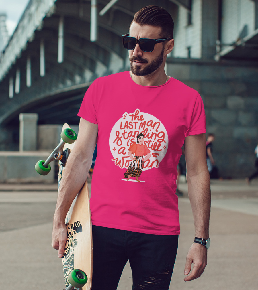 The Last Man Standing Is Still A Woman T-Shirt