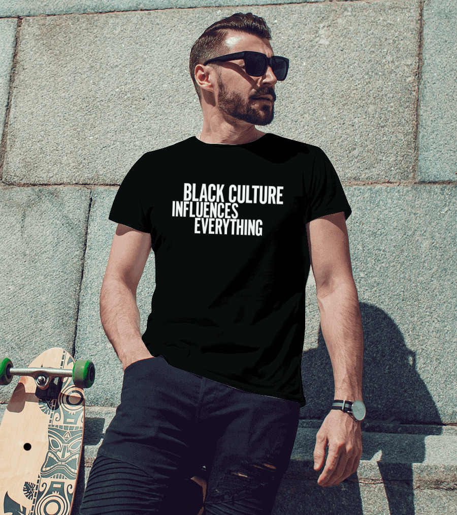Black Culture Influences Everything Empowering T-Shirt