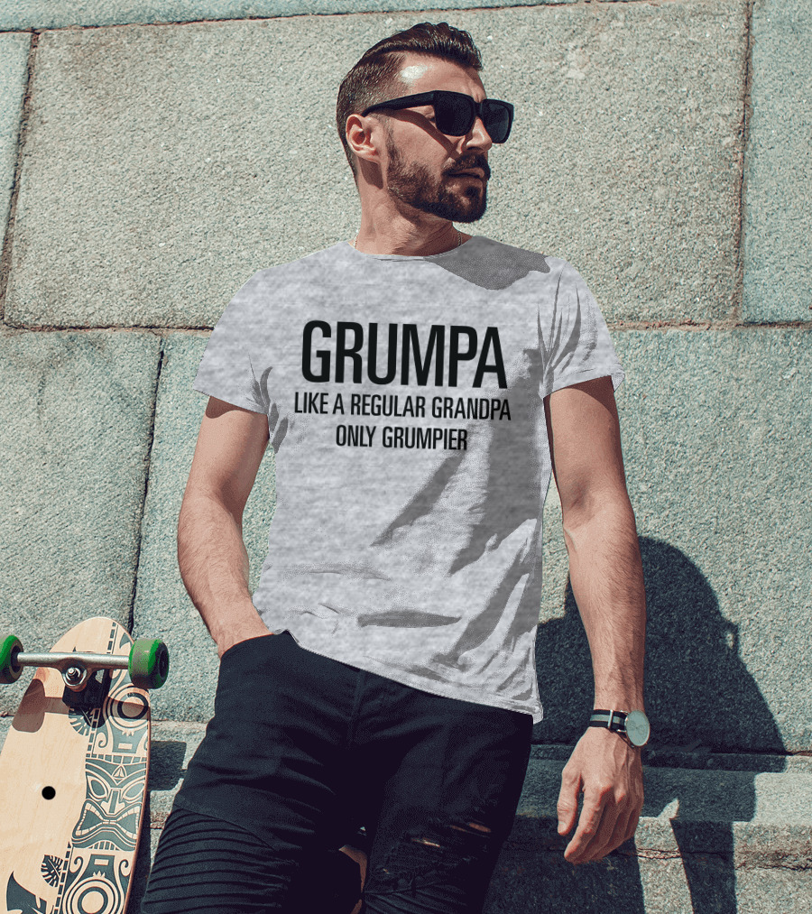Grumpa Only Grumpier Like A Regular Grandpa T-Shirt