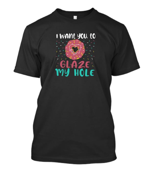 I Want You To Glaze My Hole With Sprinkled Donut T-Shirt