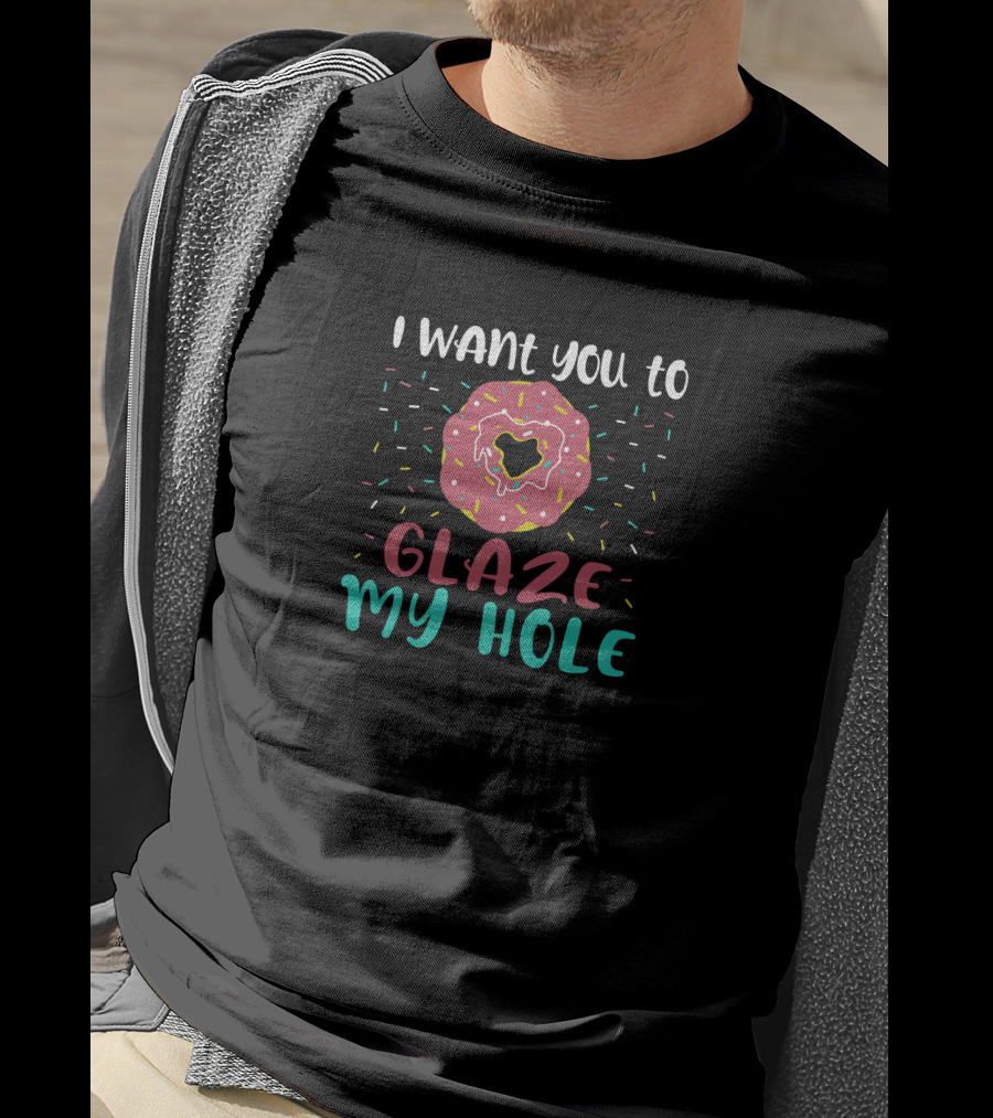 I Want You To Glaze My Hole With Sprinkled Donut T-Shirt