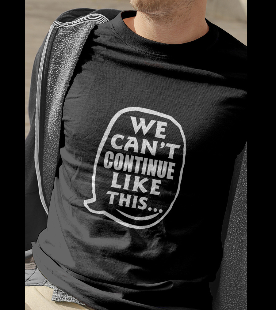 We Can't Continue Like This Speech Bubble T-Shirt