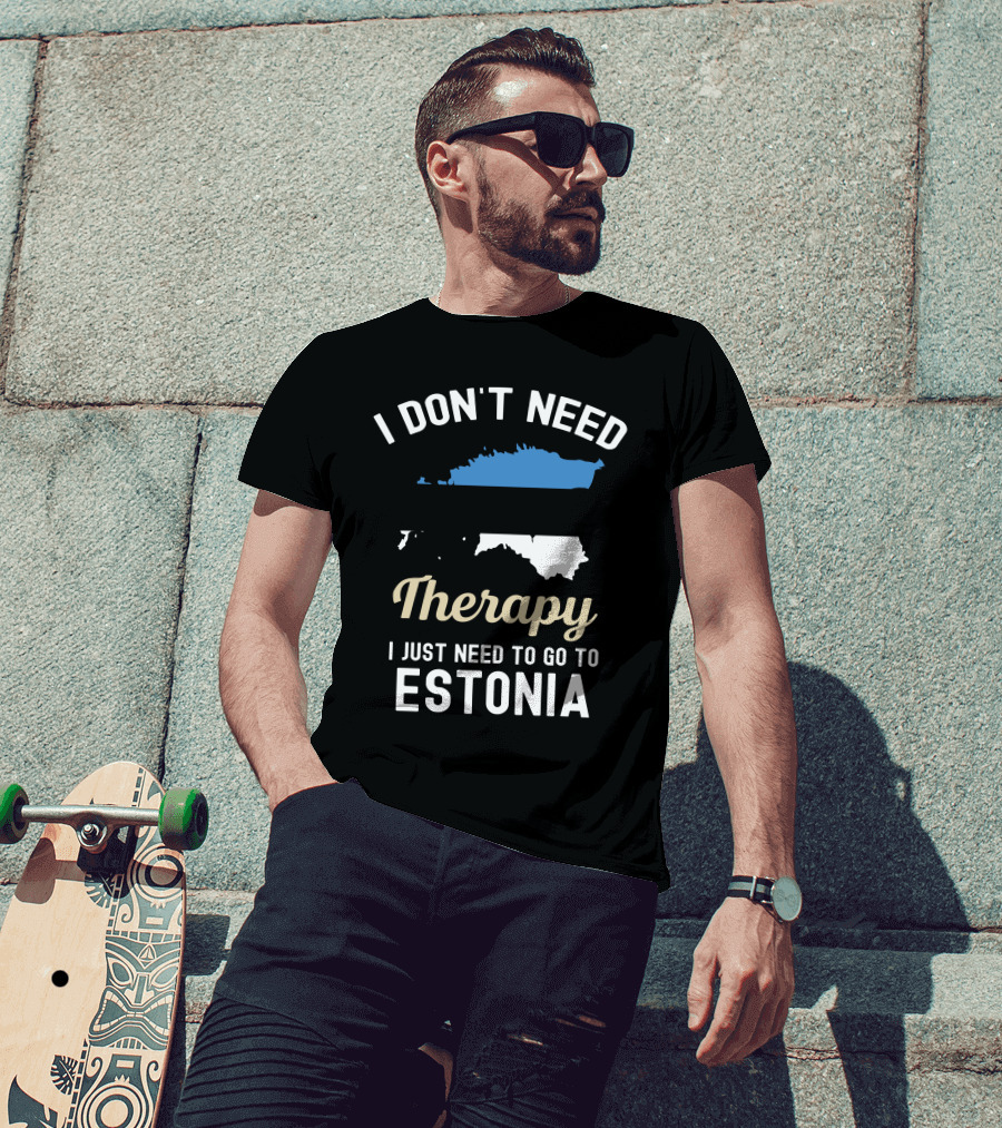 I Don't Need Therapy I Just Need To Go To Estonia Map Flag T-Shirt