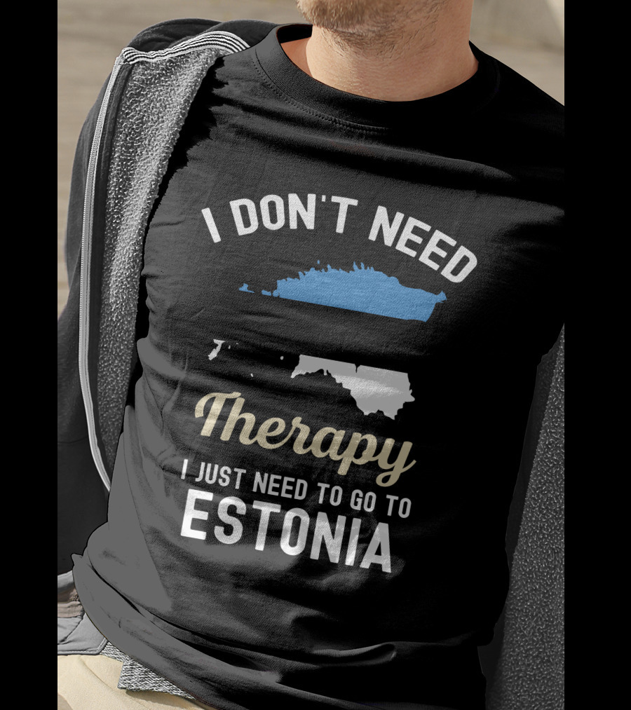 I Don't Need Therapy I Just Need To Go To Estonia Map Flag T-Shirt