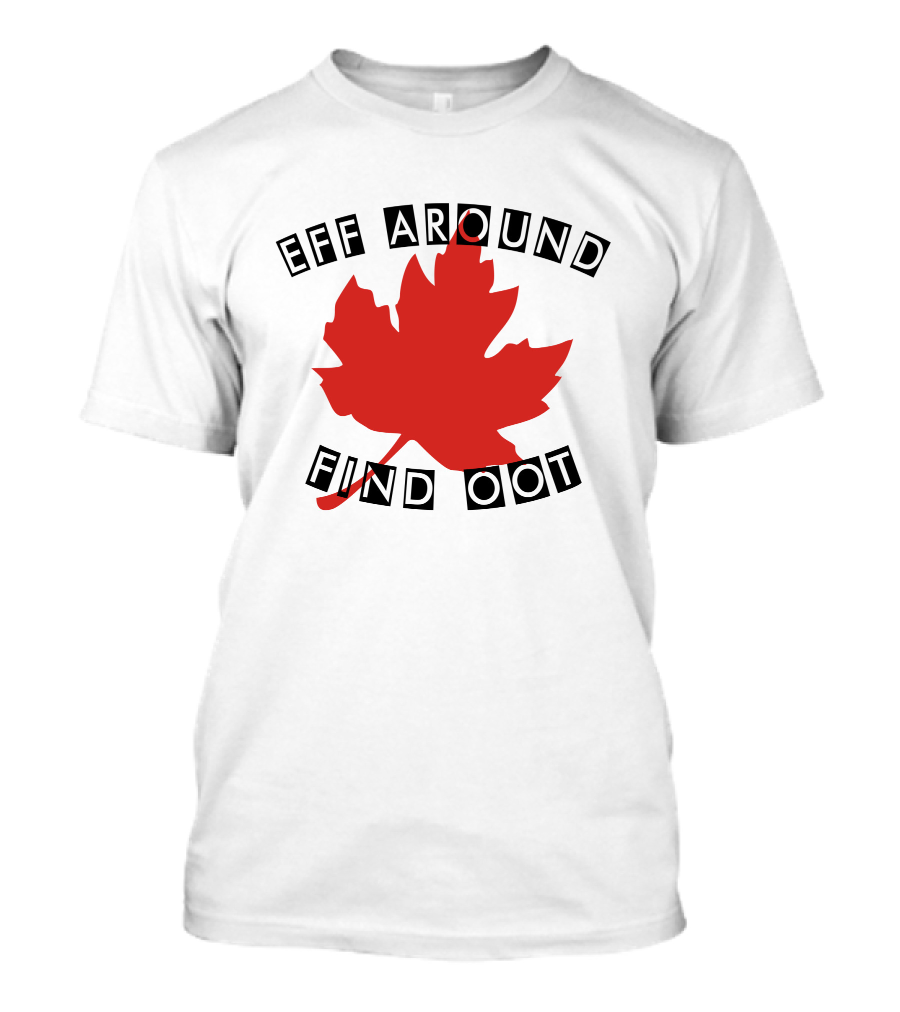 Eff Around Find Oot David Fisman Maple Leaf T-Shirt