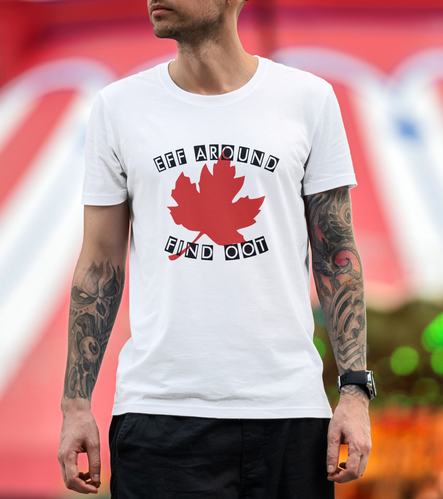 Eff Around Find Oot David Fisman Maple Leaf T-Shirt