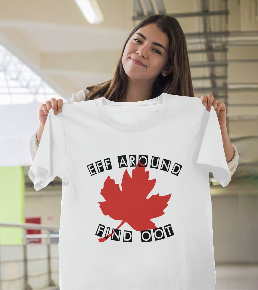 Eff Around Find Oot David Fisman Maple Leaf T-Shirt