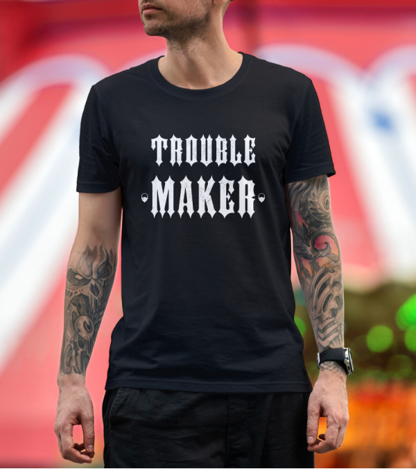 Trouble Maker The Drive Clothing Merch T-Shirt