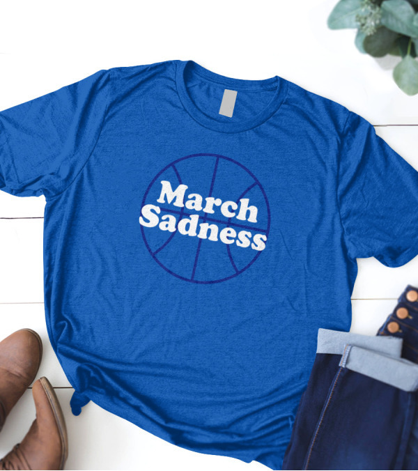 March Sadness Basketball Kentucky Fans Shop Local Kentucky Merch T-Shirt