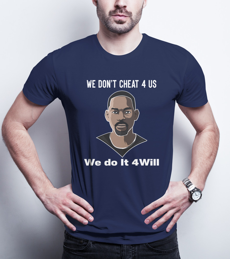 We Don't Cheat 4 Us We Do It 4Will Will Smith T-Shirt