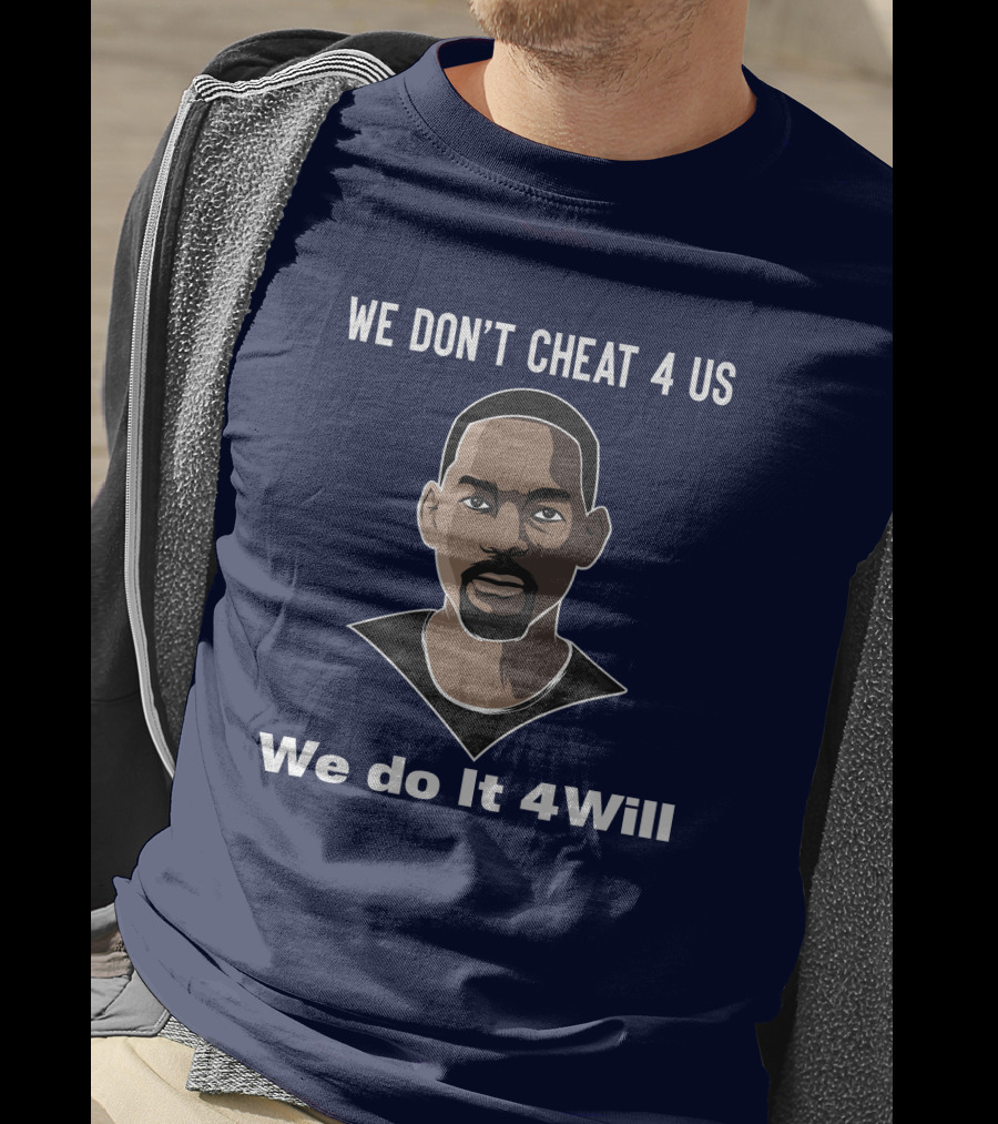 We Don't Cheat 4 Us We Do It 4Will Will Smith T-Shirt