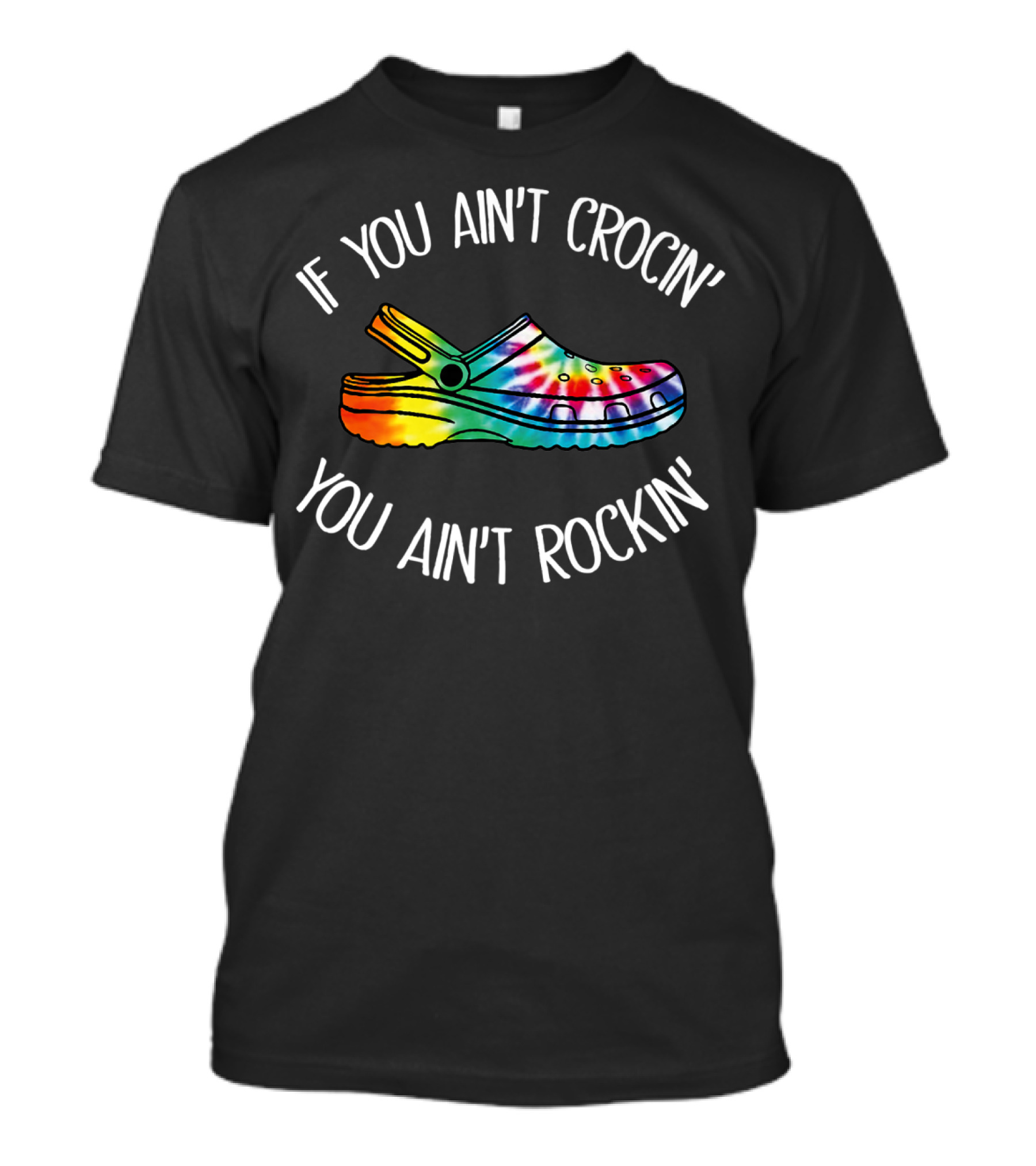 If You Ain't Crocin' You Ain't Rockin' Tie Dye Croc T-Shirt