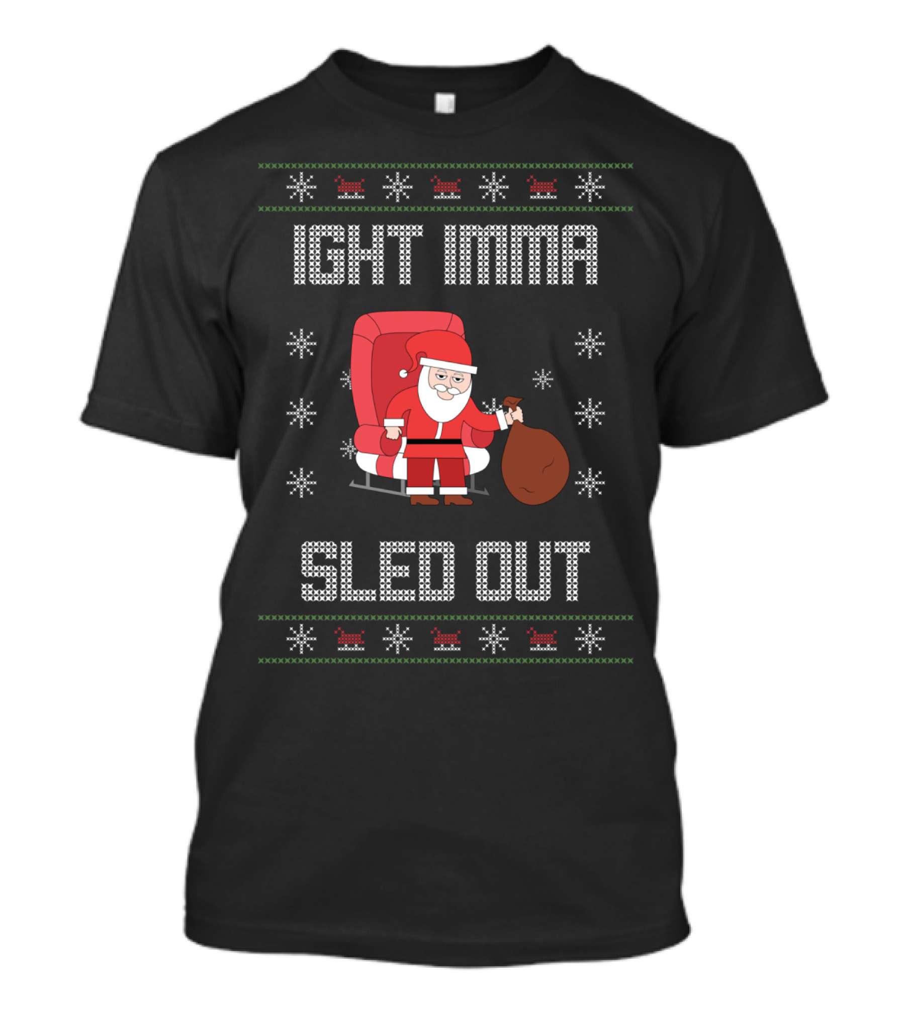 Ight Imma Santa Sled Out Ugly T-Shirt