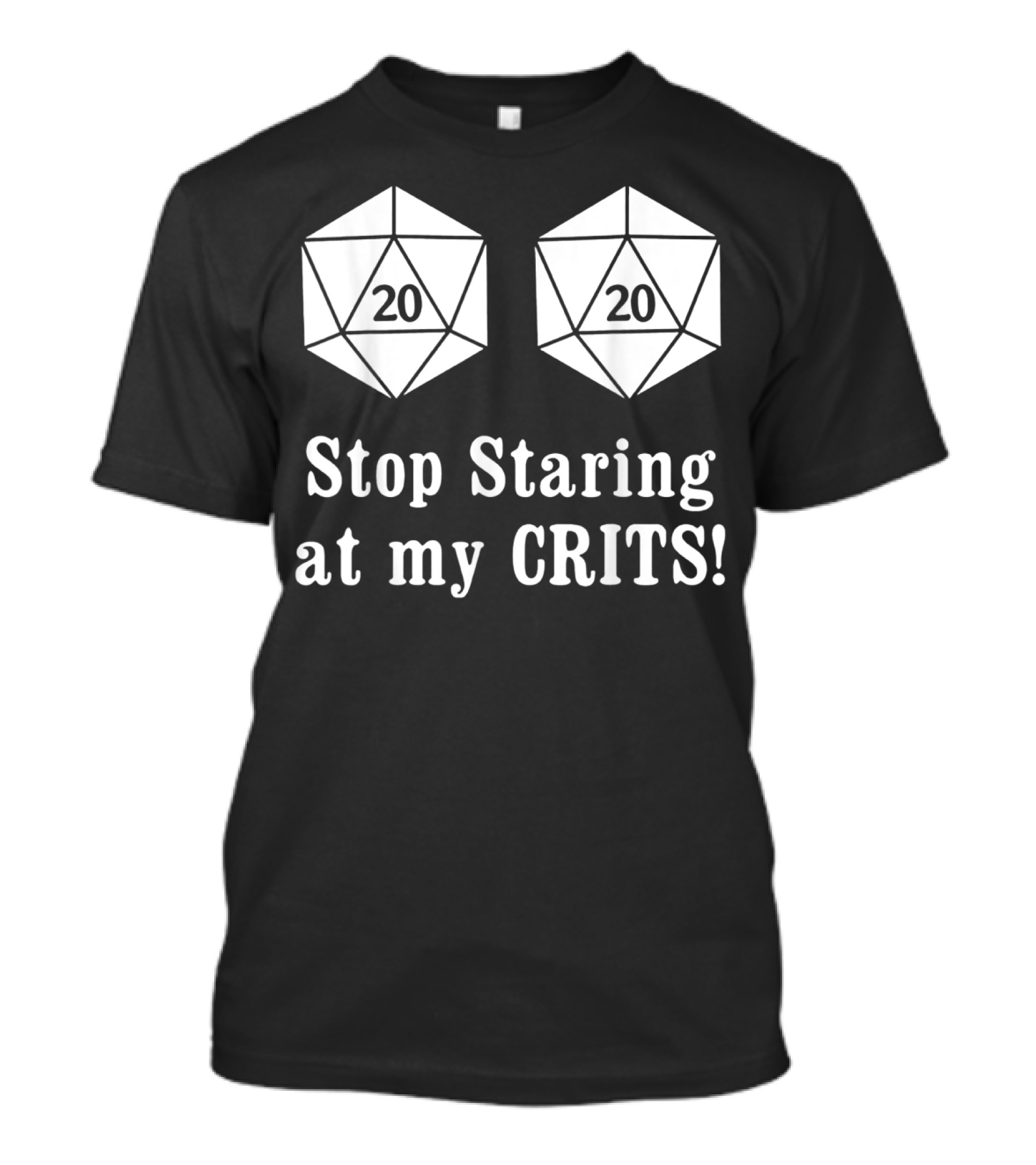Stop Staring At My Crits 20 Sided Dice T-Shirt