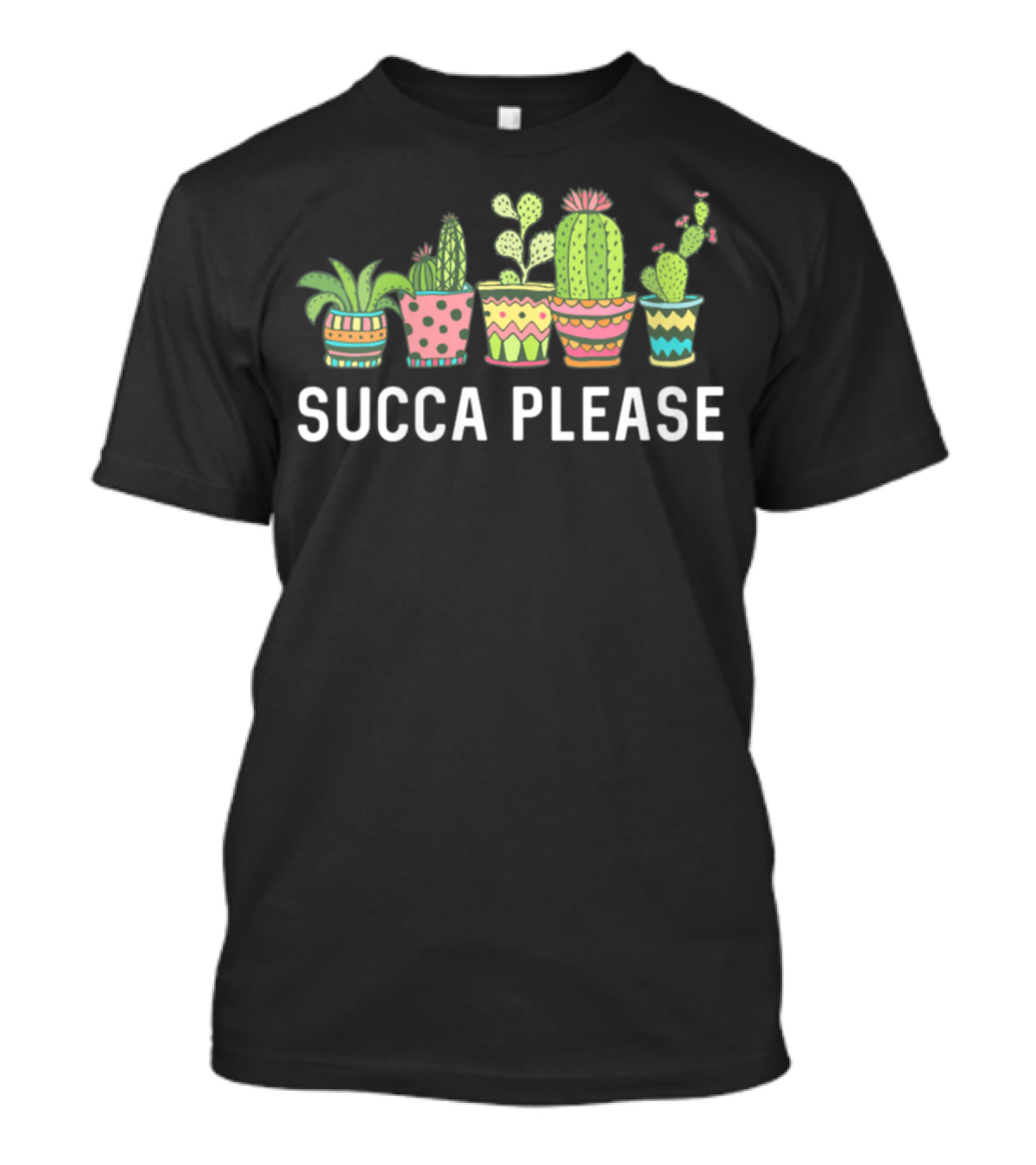 Succa Please Cactus Succulent Plant Mom Echeveria Cute Pots T-Shirt