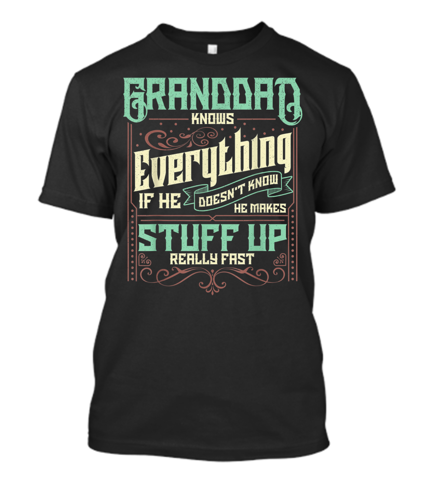 Granddad Knows Everything If He Doesn't Know He Makes Stuff Up Really Fast T-Shirt