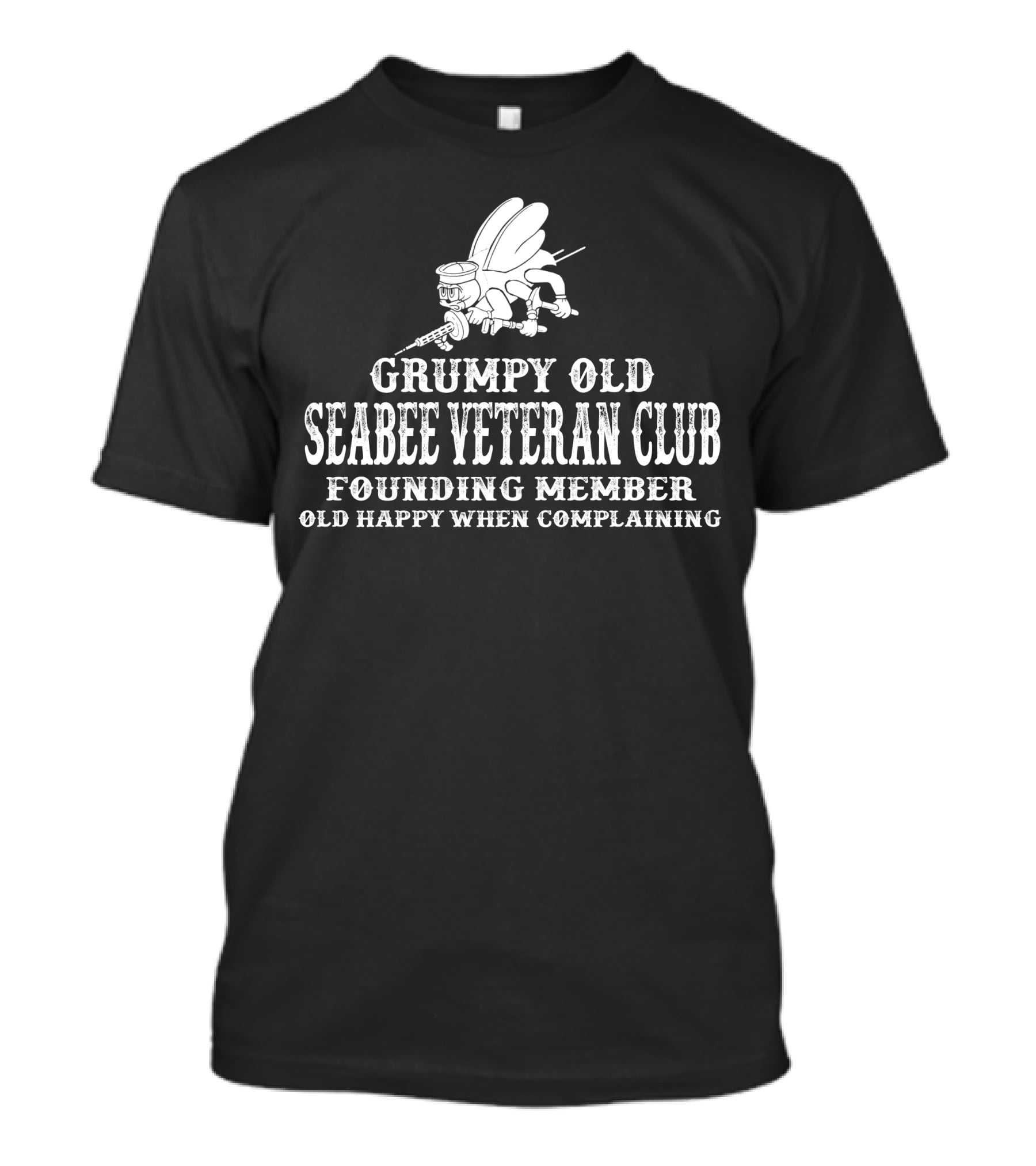 Grumpy Old Seabee Veteran Club Founding Member Old Happy When Complaining T-Shirt