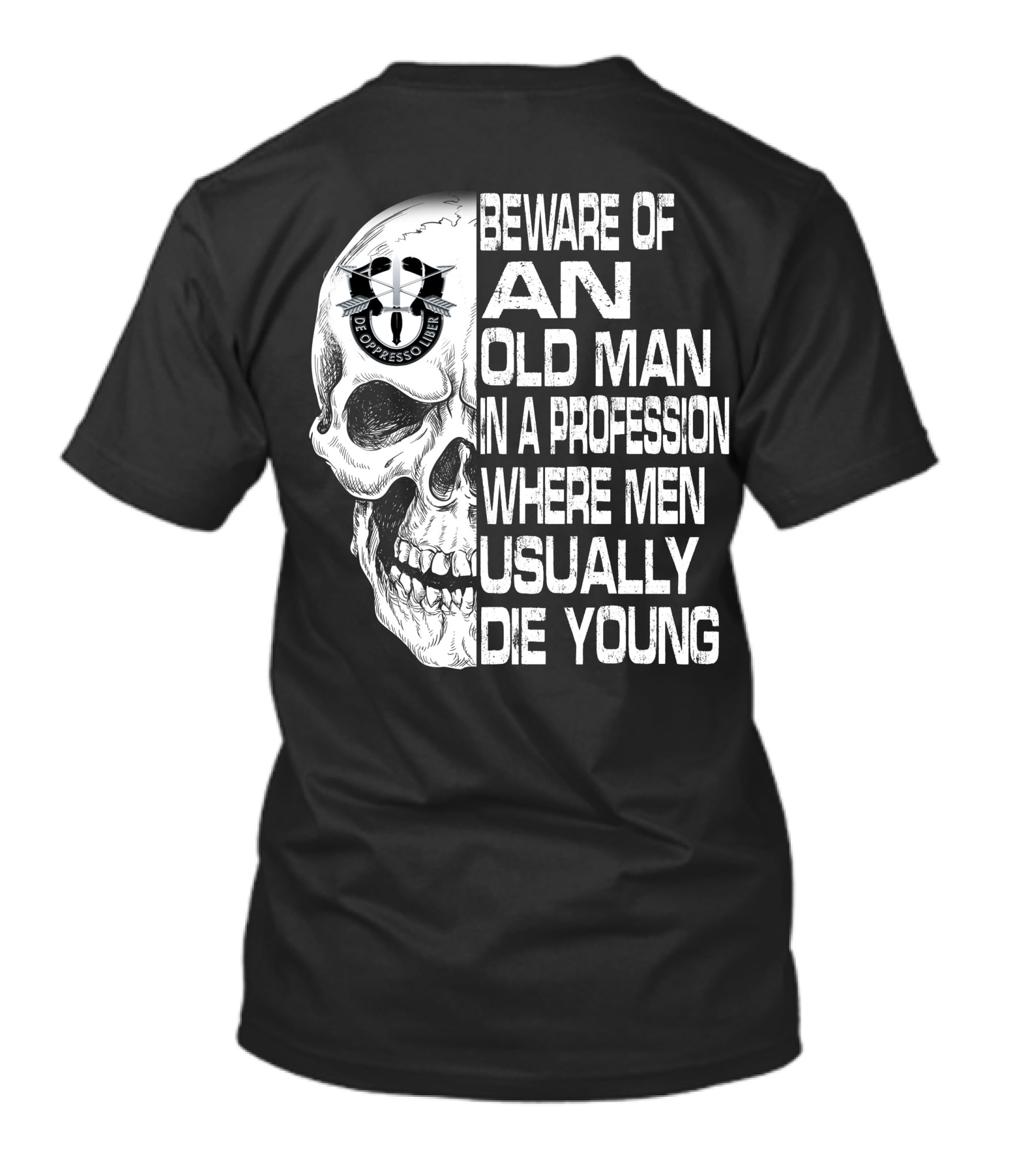 Beware Of An Old Man In A Profession Where Men Usually Die Young De Oppresso Liber T-Shirt
