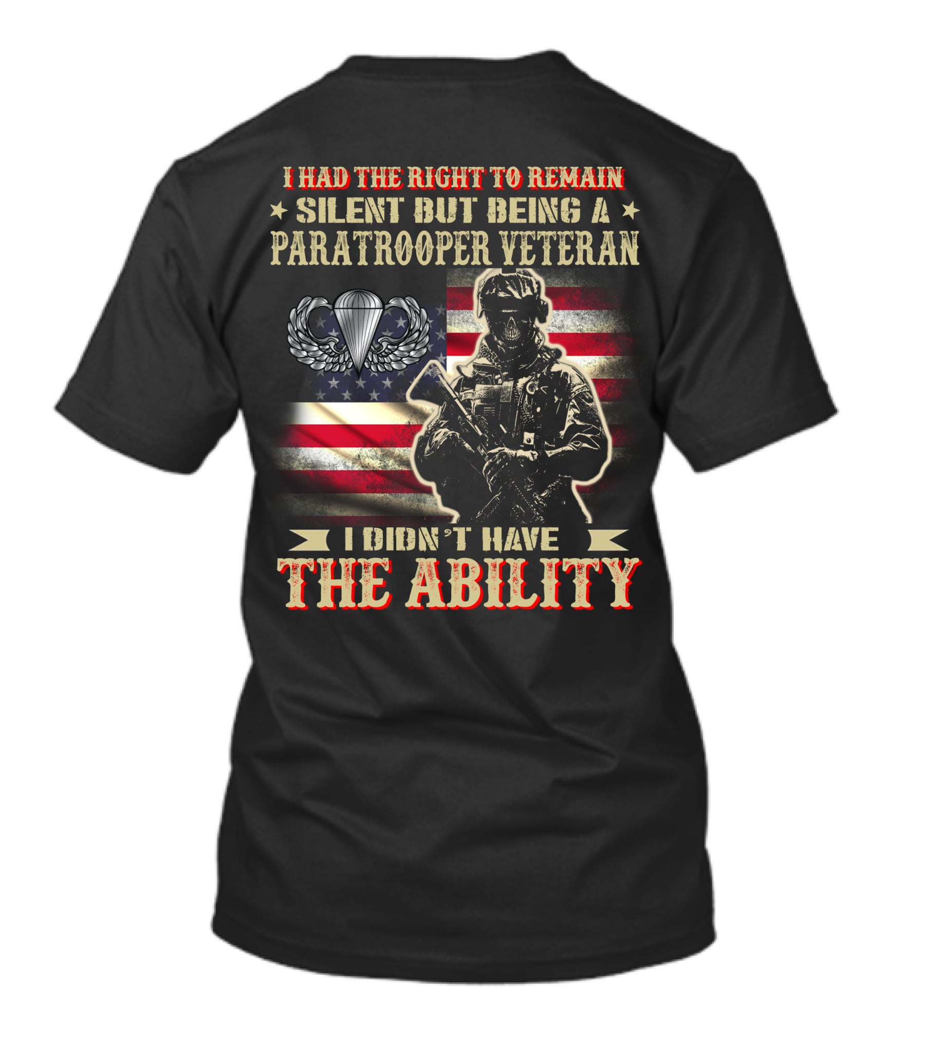 I Had The Right To Remain Silent But Being A Paratrooper Veteran I Didn't Have The Ability T-Shirt