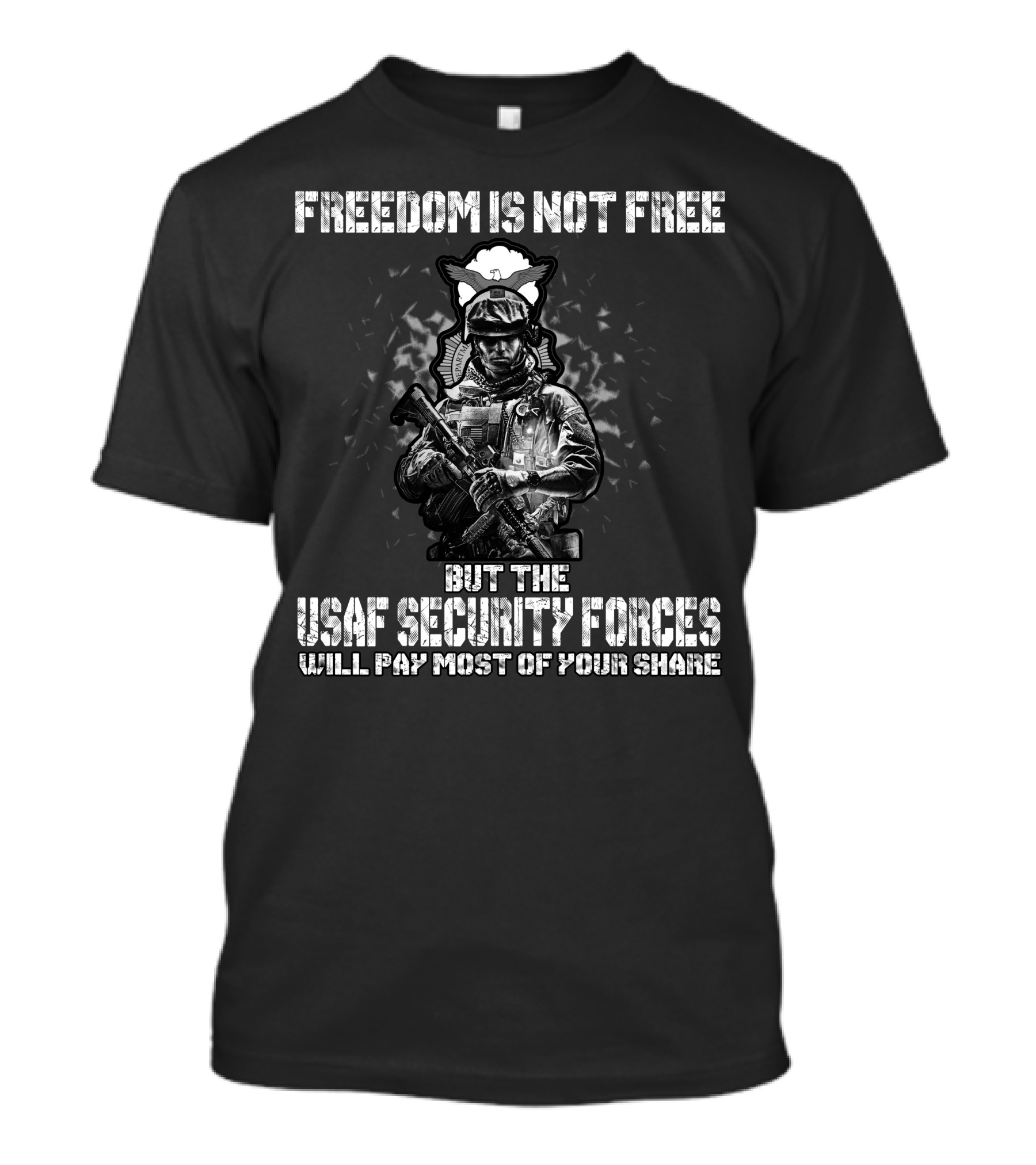 Freedom Is Not Free But The Usaf Security Forces Will Pay Most Of Your Share T-Shirt