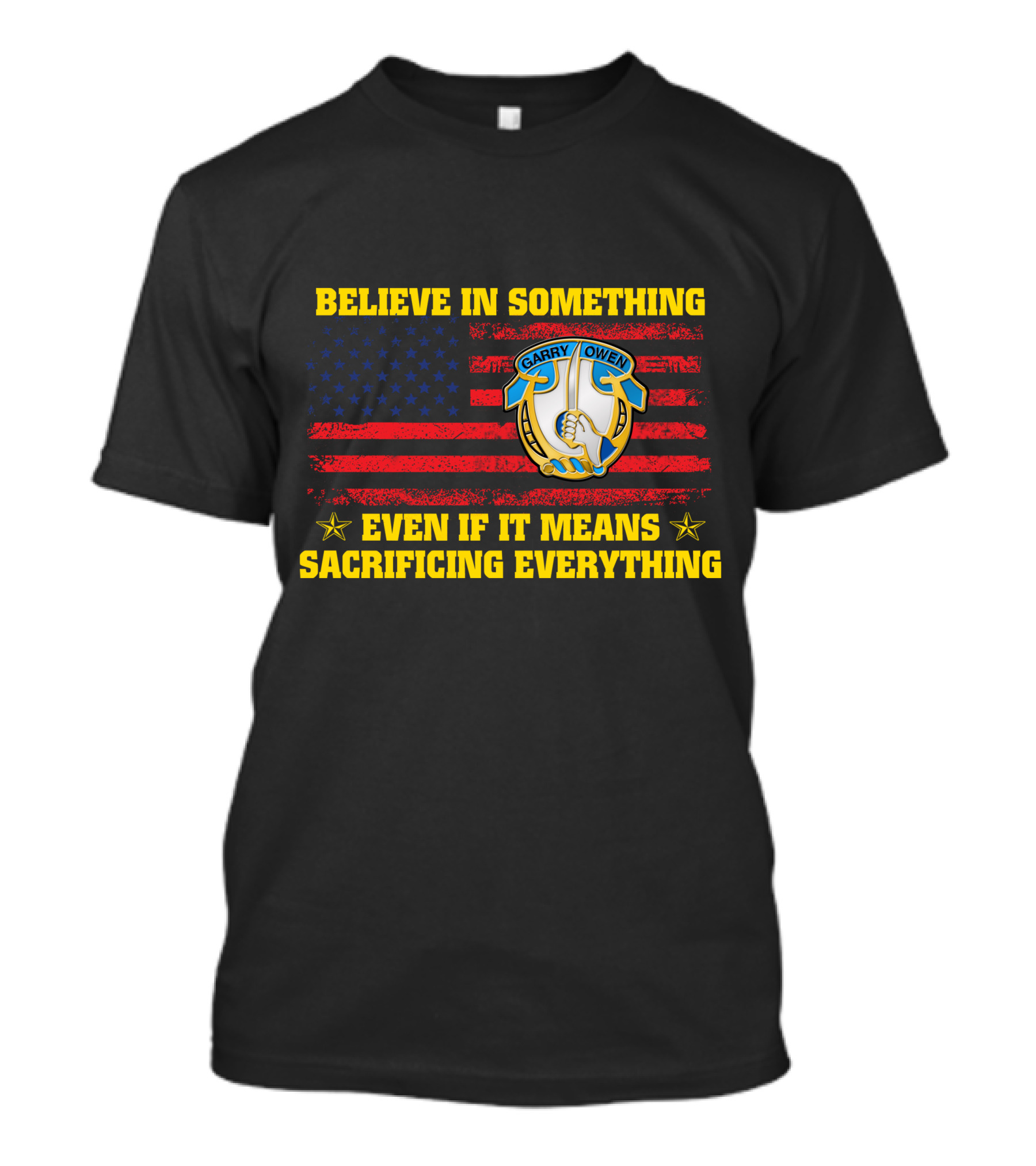 Believe In Something Garry Owen Even If It Means Sacrificing Everything American Flag T-Shirt