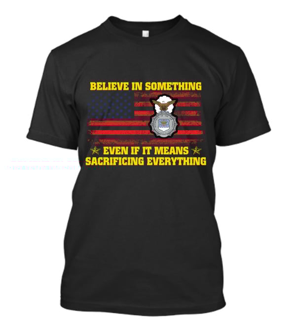 Believe In Something Even If It Means Sacrificing Everything American Flag Badge T-Shirt
