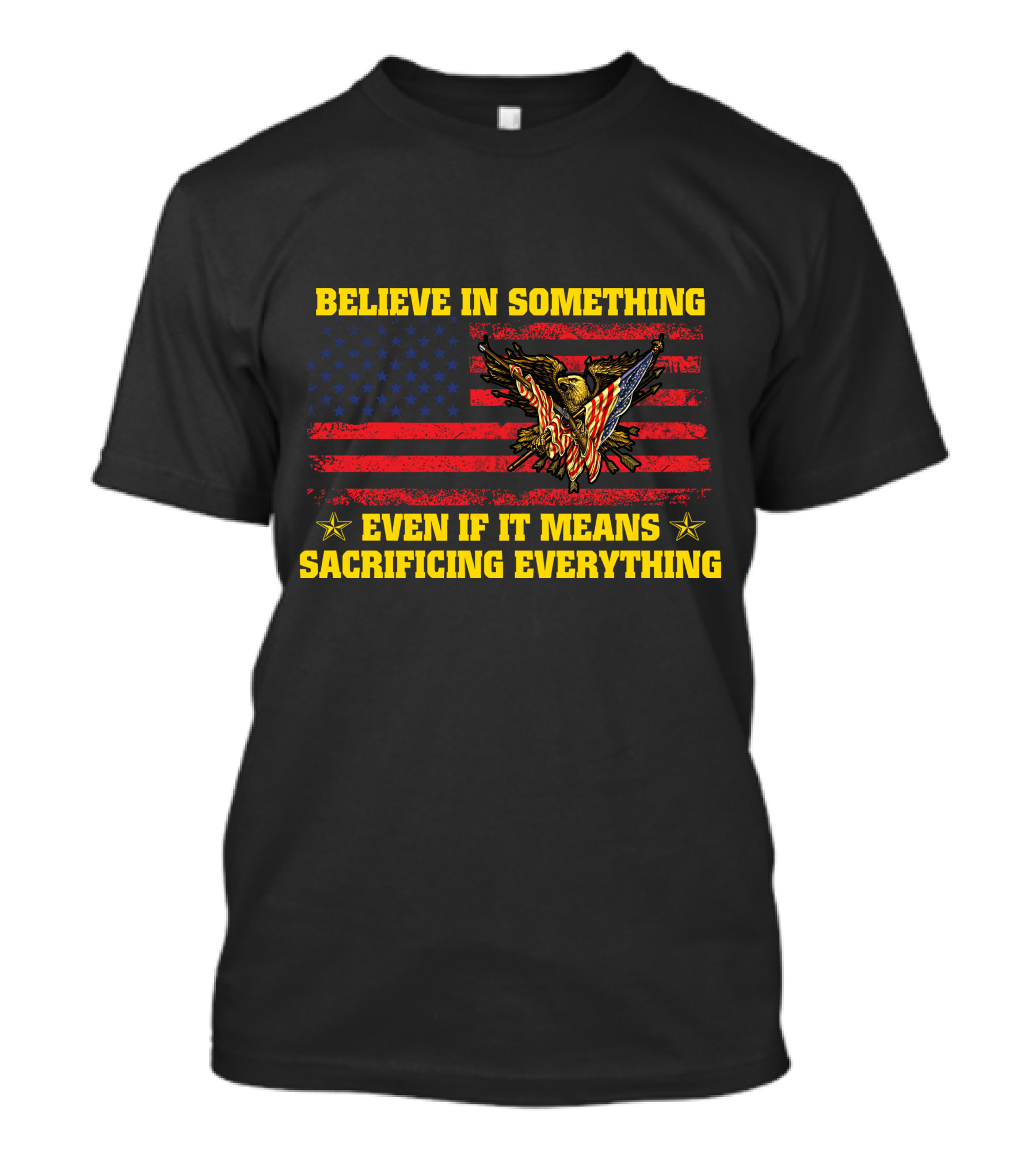 Believe In Something Even If It Means Sacrificing Everything American Flag Eagle T-Shirt