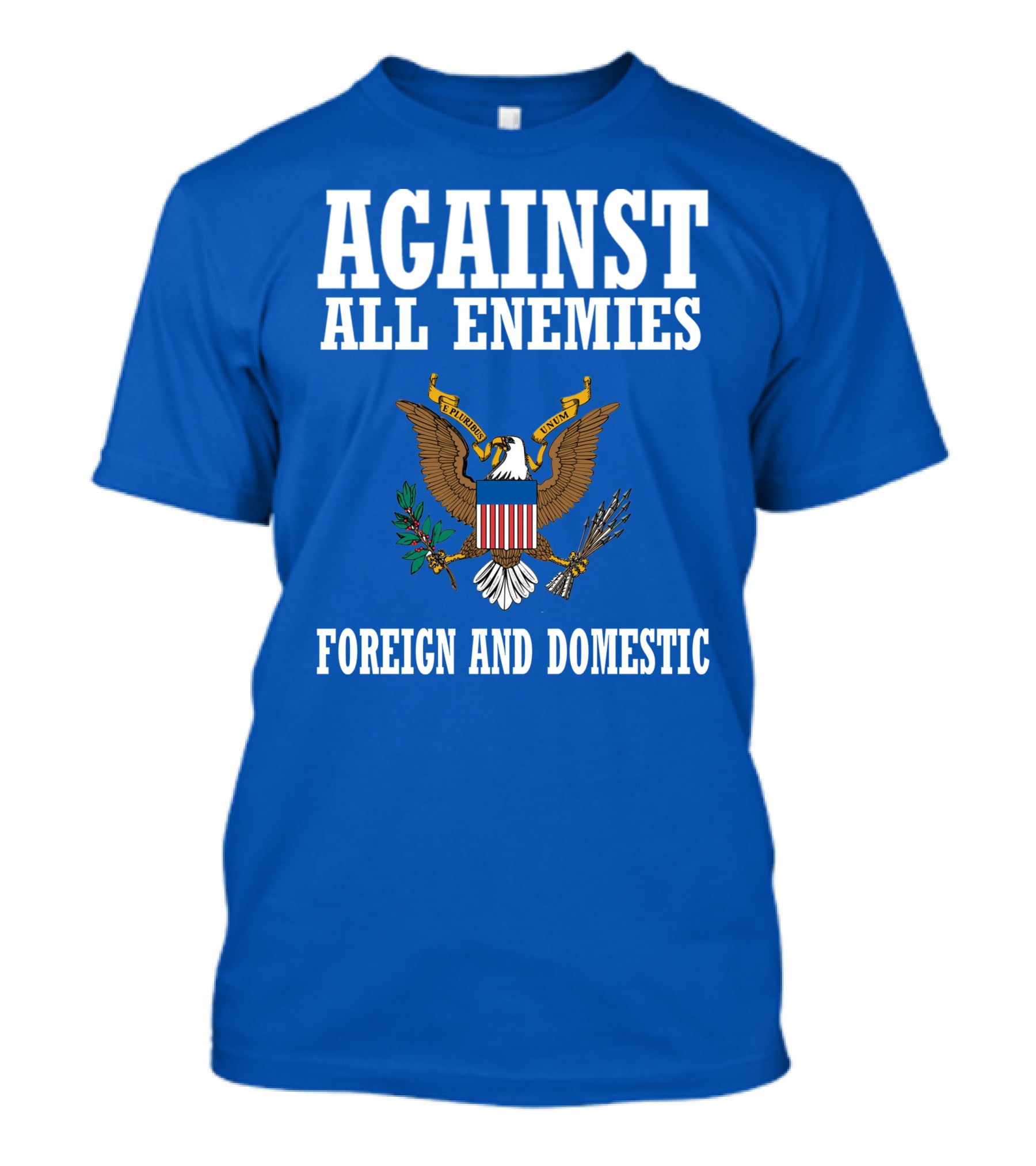 Against All Enemies Foreign And Domestic E Pluribus Unum Eagle Crest T-Shirt