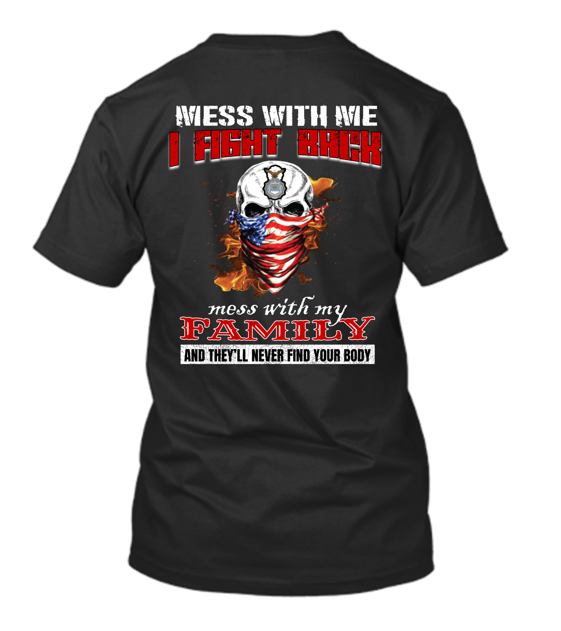 Messed With Me I Fight Back Skull Flames American Flag Bandana Mess With My Family Never Find Your Body T-Shirt