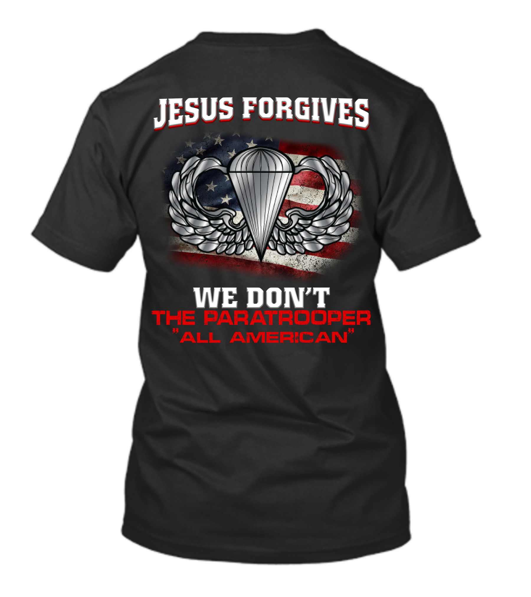 Jesus Forgives We Don't The Paratrooper All American T-Shirt