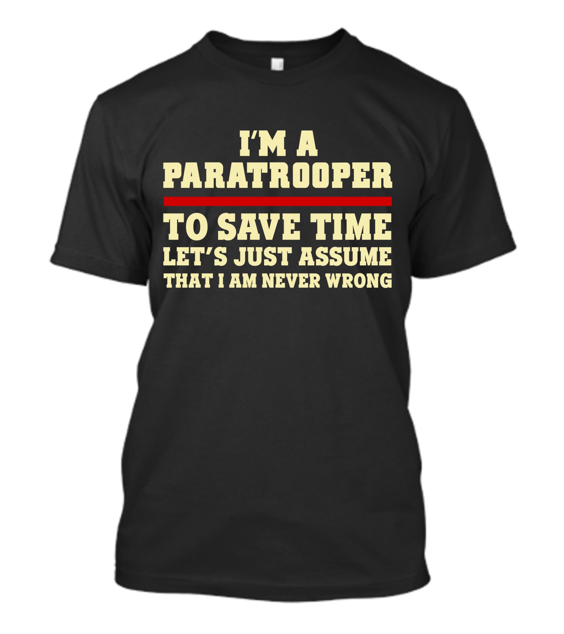 I'm A Paratrooper To Save Time Let's Just Assume That I Am Never Wrong T-Shirt