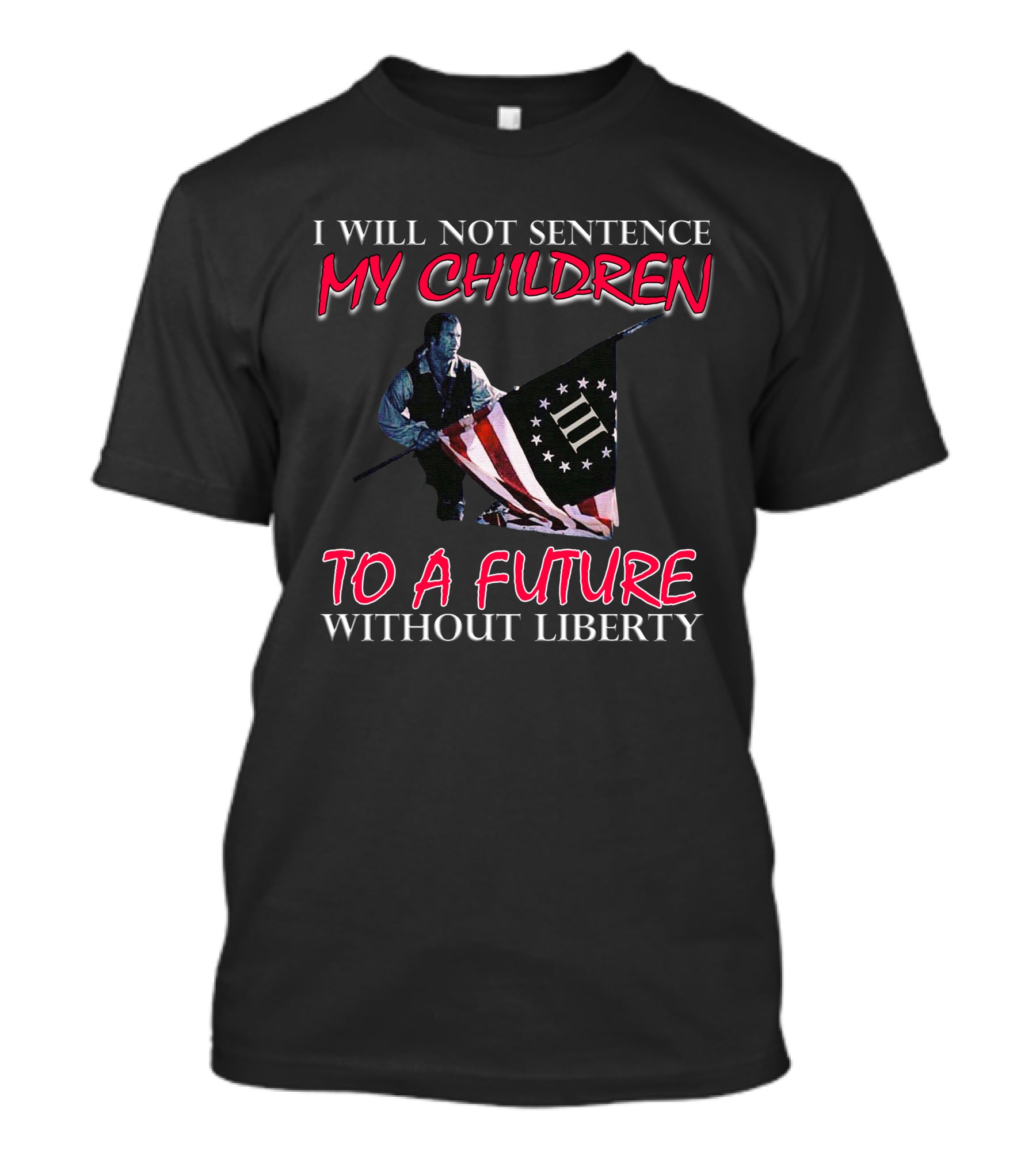 I Will Not Sentence My Children To A Future Without Liberty Patriotic Flag T-Shirt