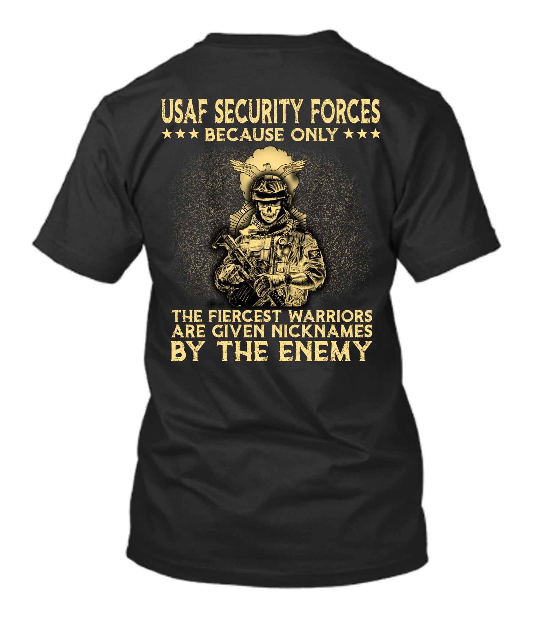 Usaf Security Forces Fiercest Warriors Given Nicknames By The Enemy T-Shirt