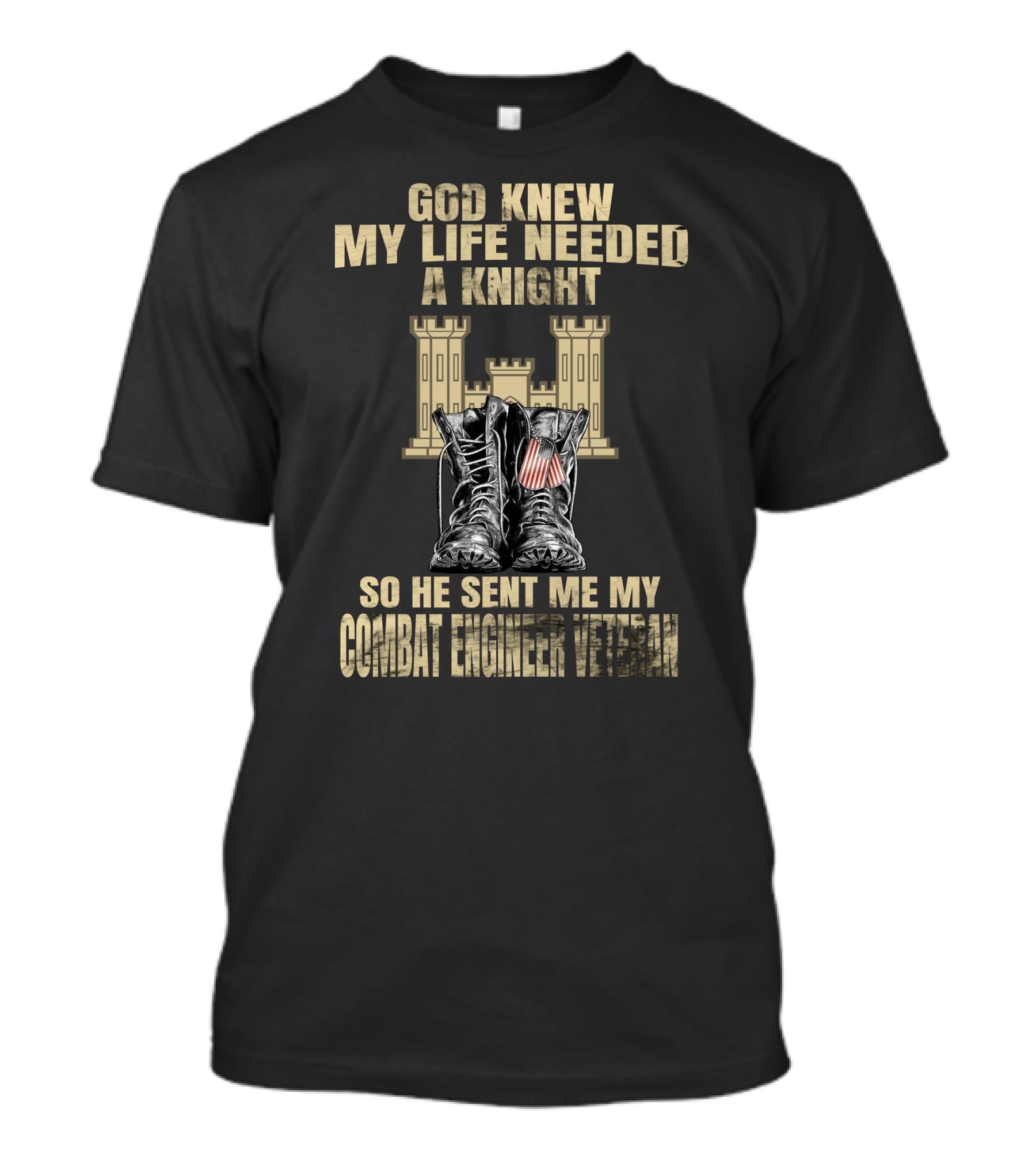 God Knew My Life Needed A Knight So He Sent Me My Combat Engineer Veteran T-Shirt