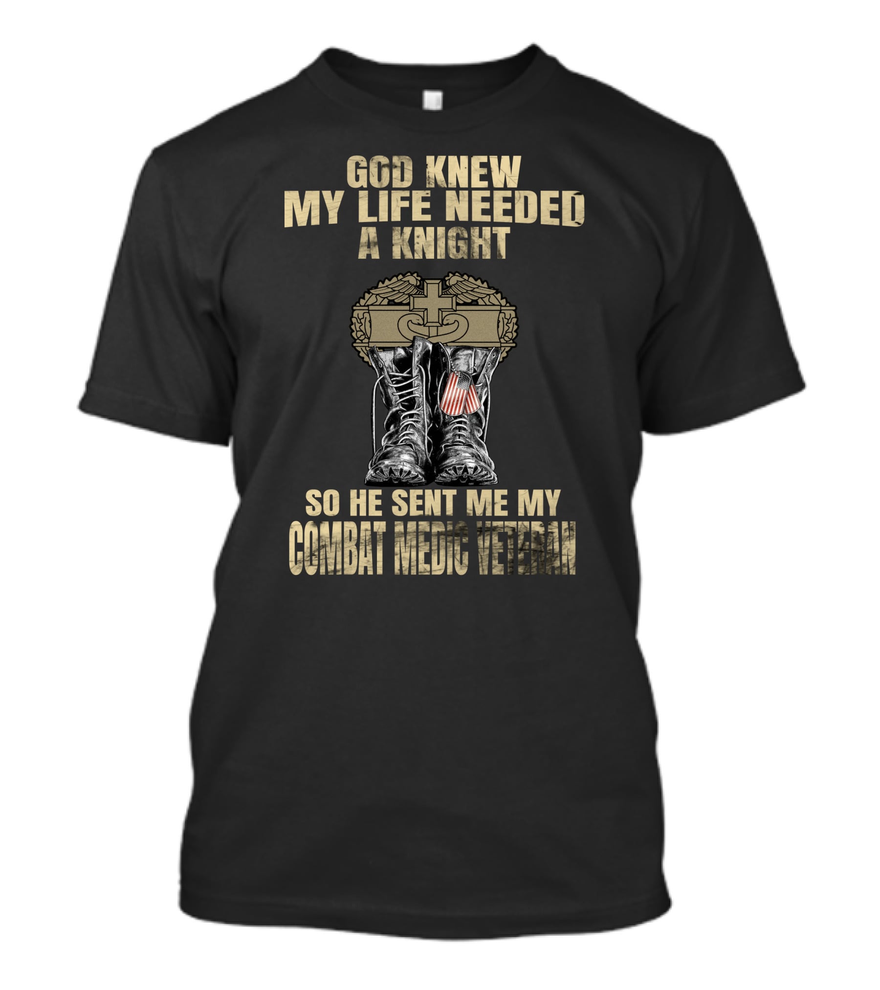 God Knew My Life Needed A Knight So He Sent Me My Combat Medic Veteran T-Shirt