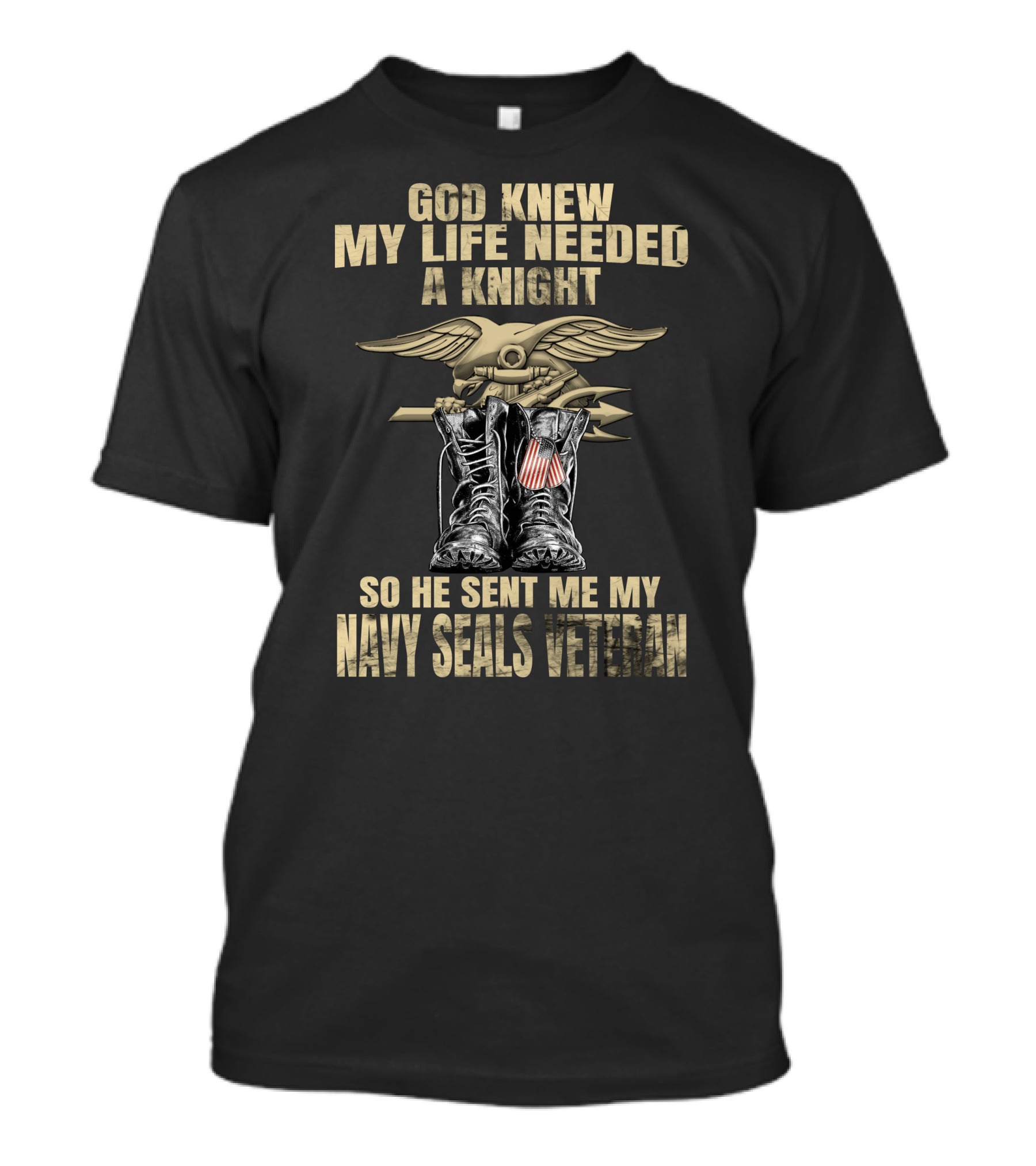 God Knew My Life Needed A Knight So He Sent Me My Navy Seals Veteran T-Shirt