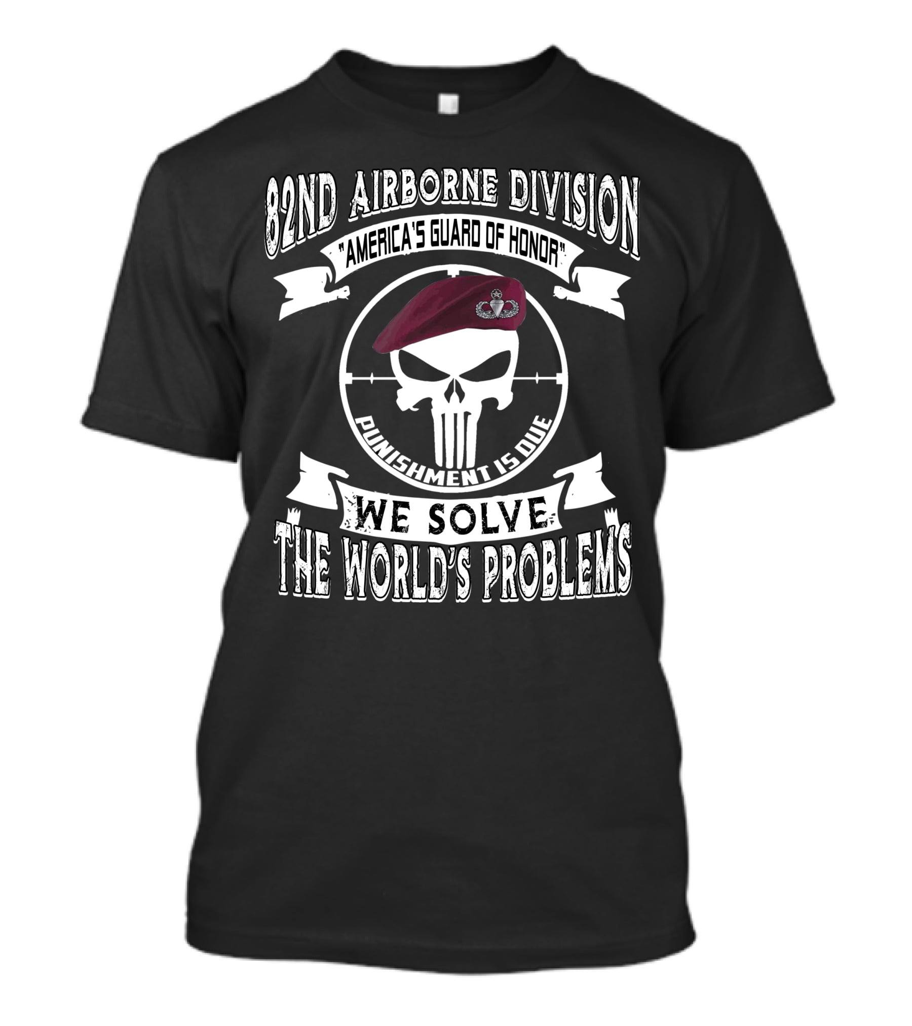 82Nd Airborne Division America's Guard Of Honor Punishment Is Due We Solve The World's Problems T-Shirt