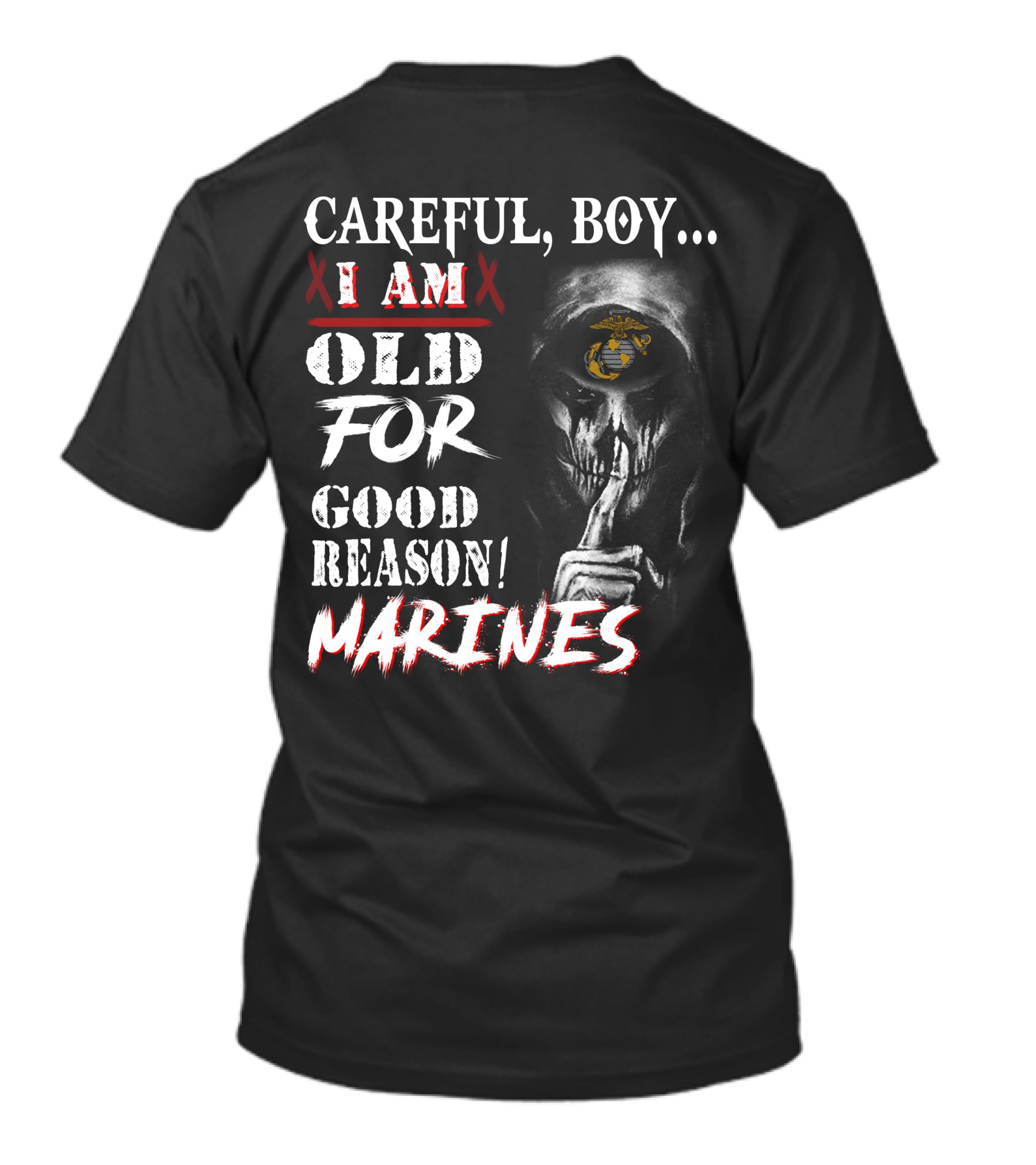 Careful Boy I Am Old For Good Reason Marines T-Shirt