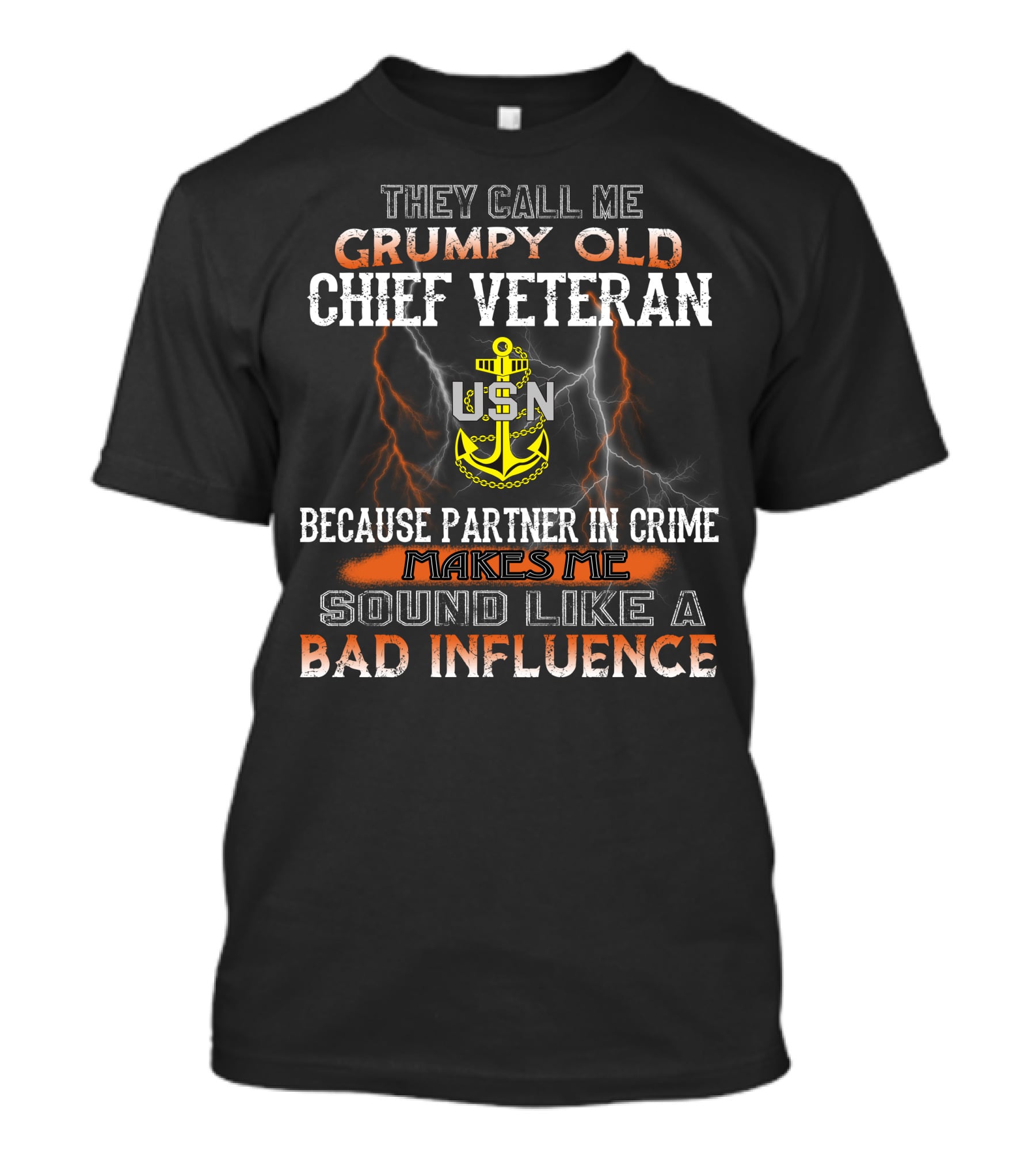 They Call Me Grumpy Old Chief Veteran Usn Because Partner In Crime Makes Me Sound Like A Bad Influence T-Shirt