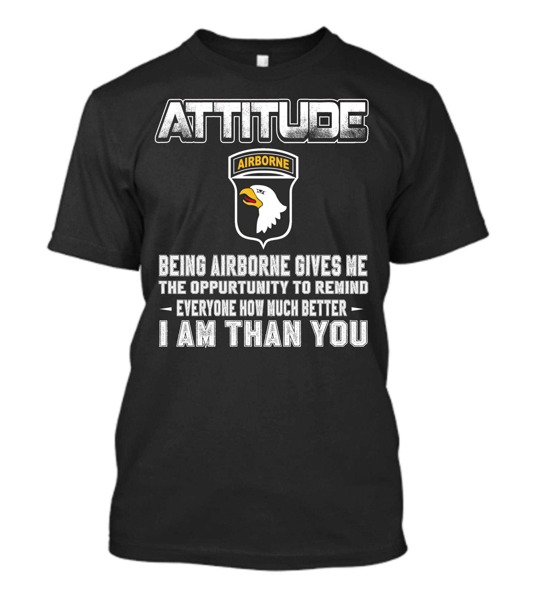 Attitude Airborne Being Airborne Gives Me The Opportunity To Remind Everyone How Much Better I Am Than You T-Shirt