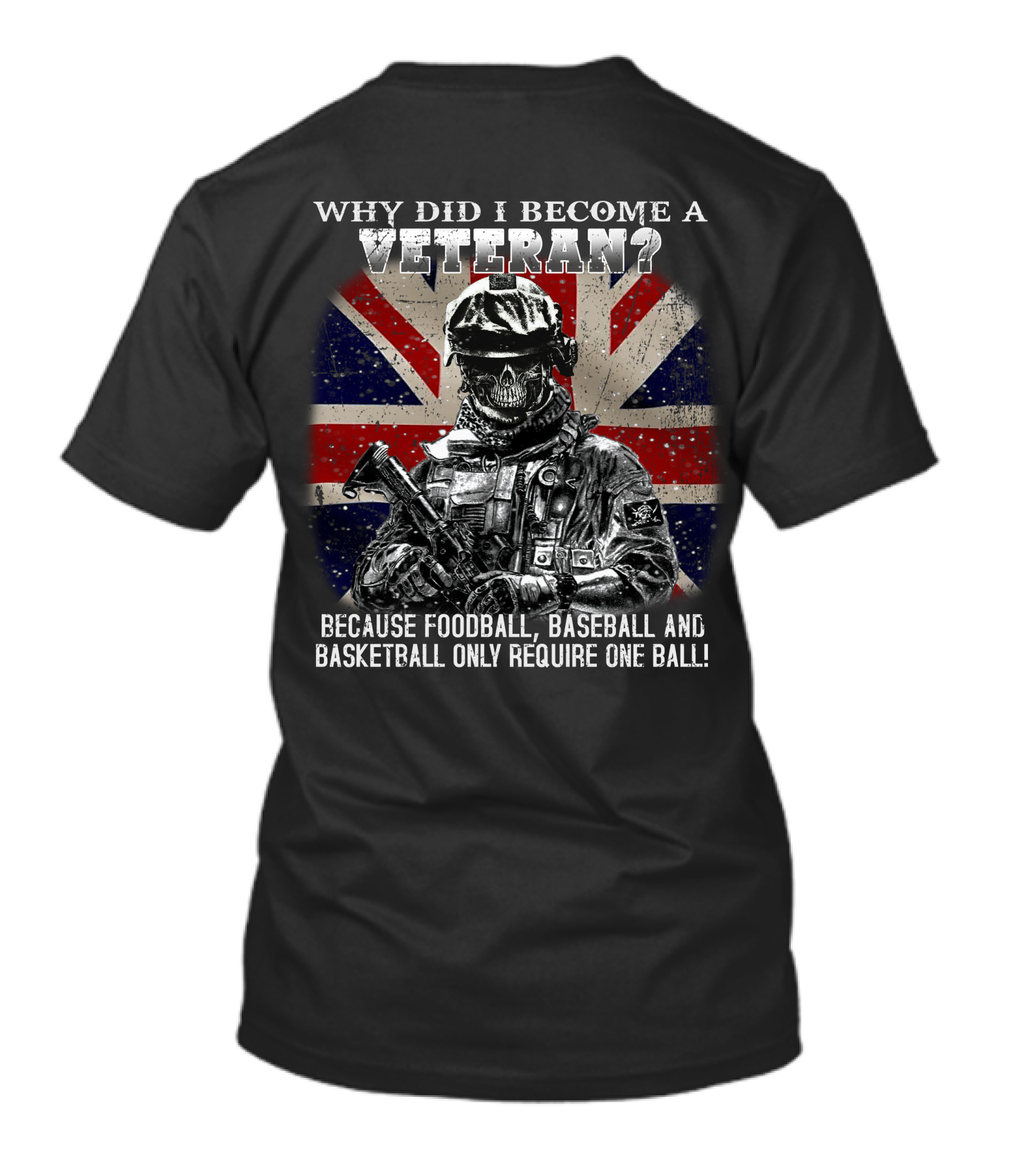Why Did I Become A Veteran? Because Football Baseball And Basketball Only Require One Ball! T-Shirt