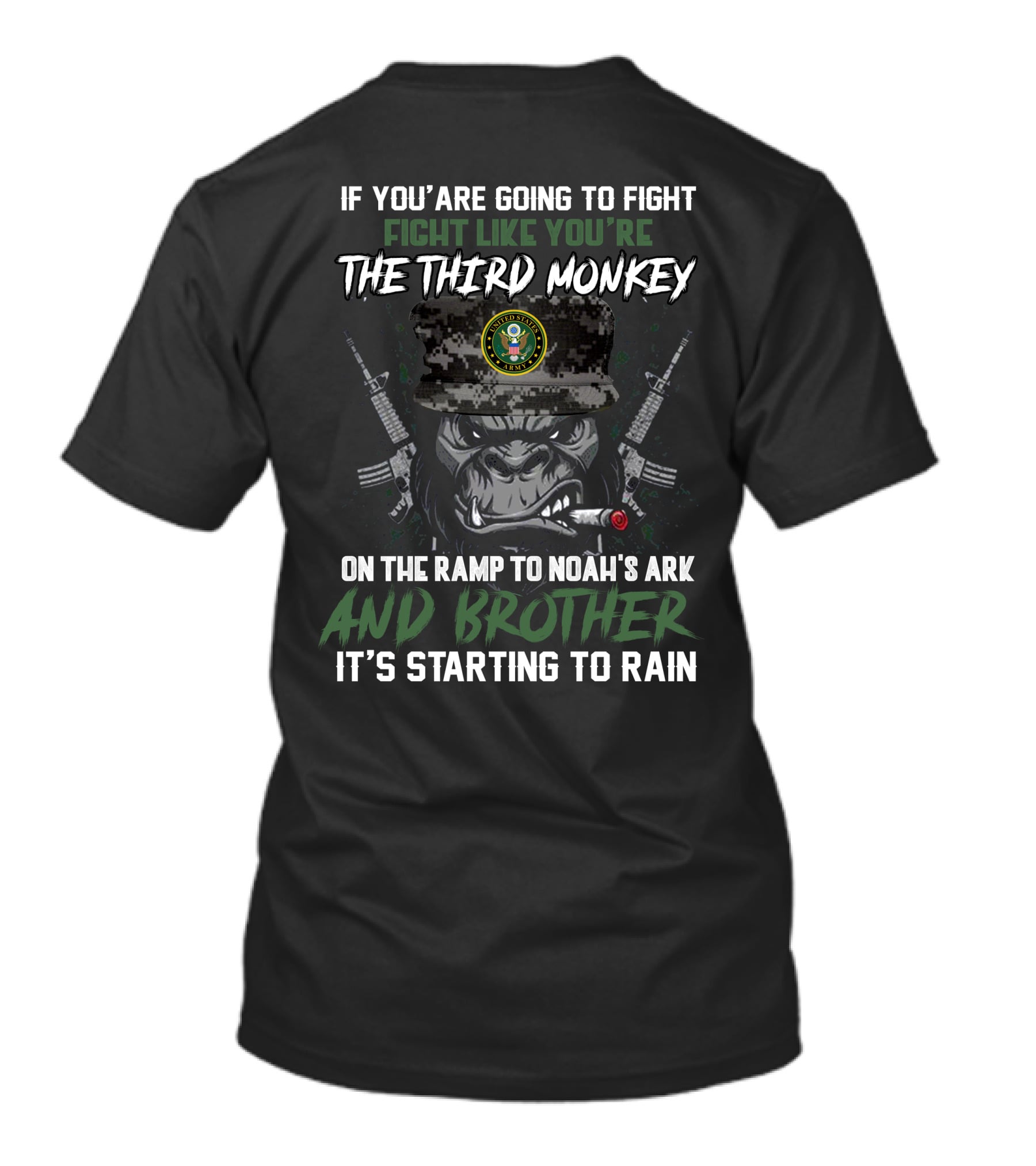 If You're Going To Fight Fight Like You're The Third Monkey On The Ramp To Noah's Ark And Brother It's Starting To Rain United States Army T-Shirt