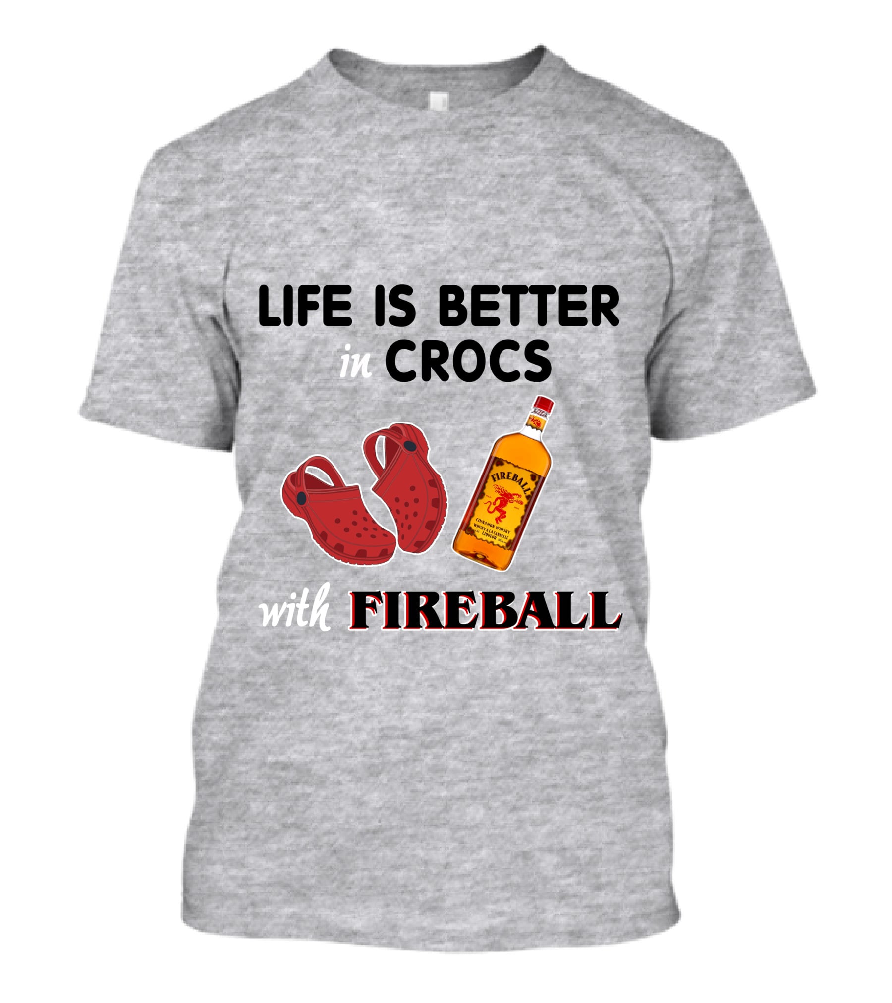 Life Is Better In Crocs With Fireball T-Shirt
